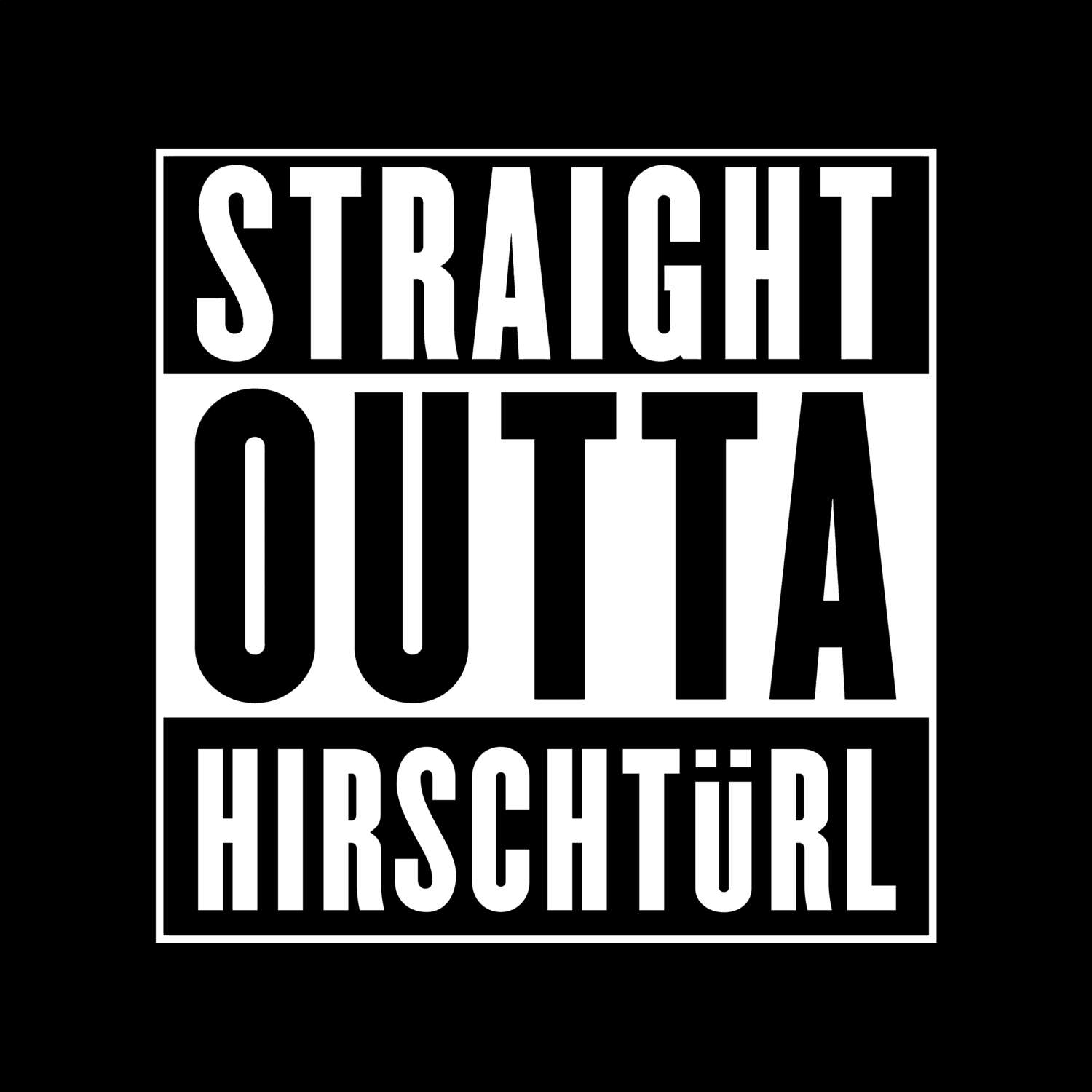 T-Shirt »Straight Outta« für den Ort »Hirschtürl«