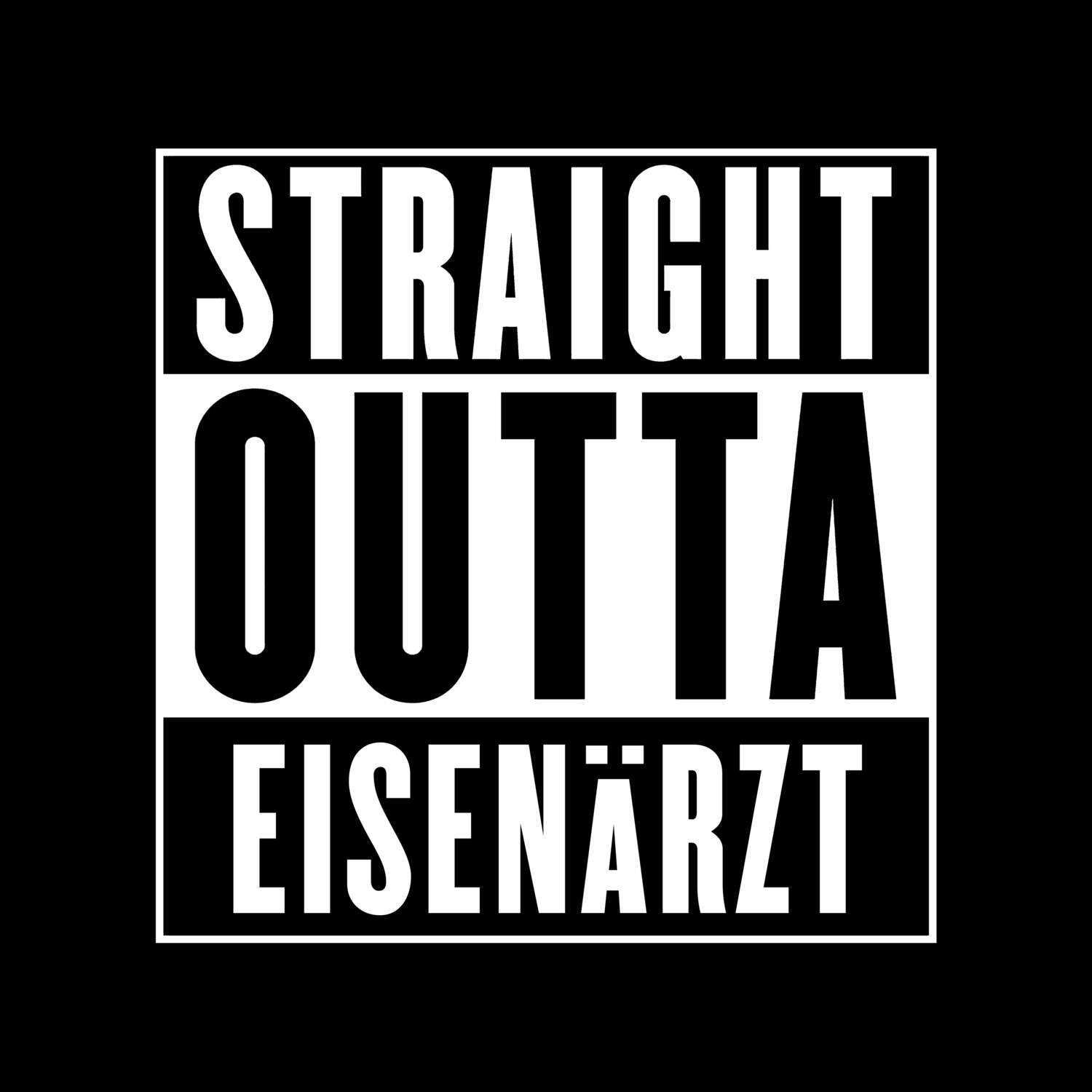 T-Shirt »Straight Outta« für den Ort »Eisenärzt«