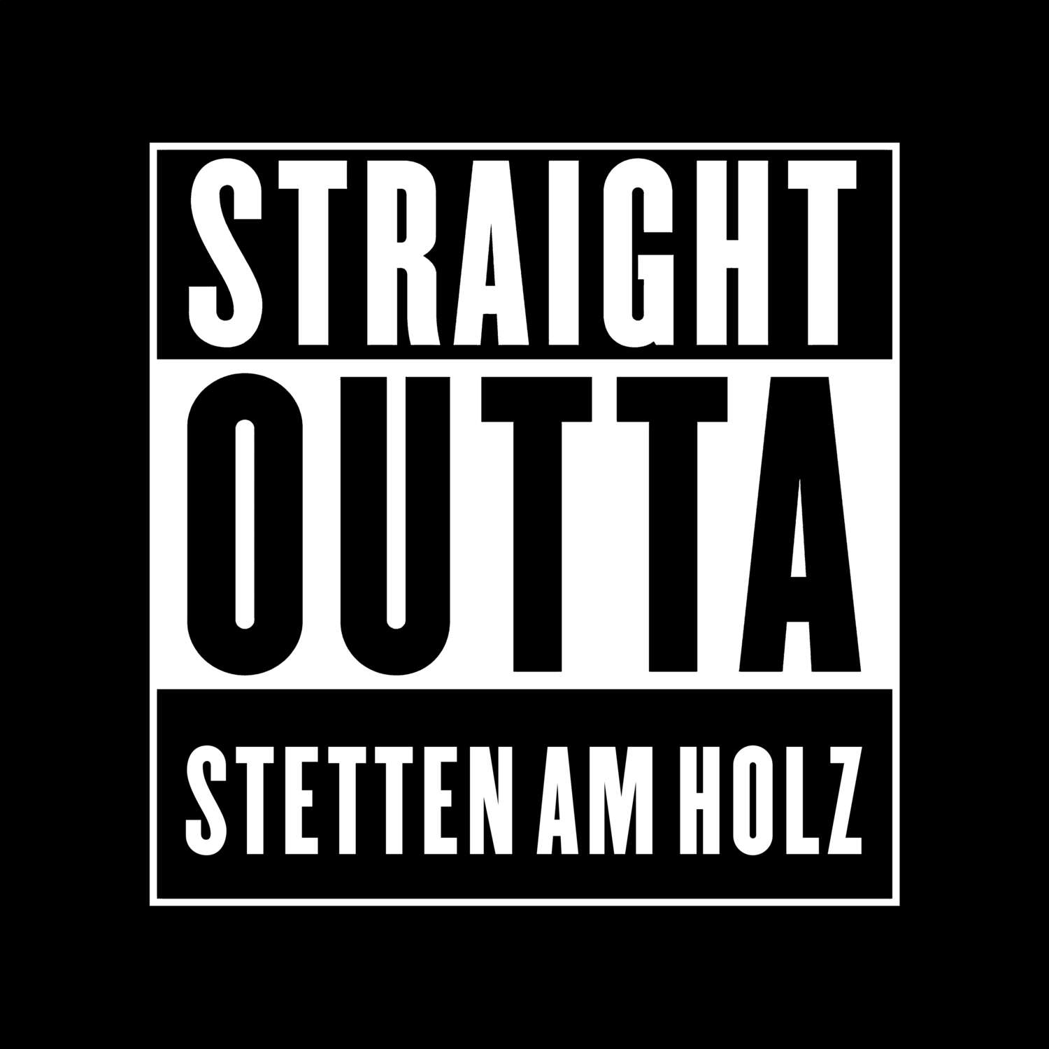 T-Shirt »Straight Outta« für den Ort »Stetten am Holz«