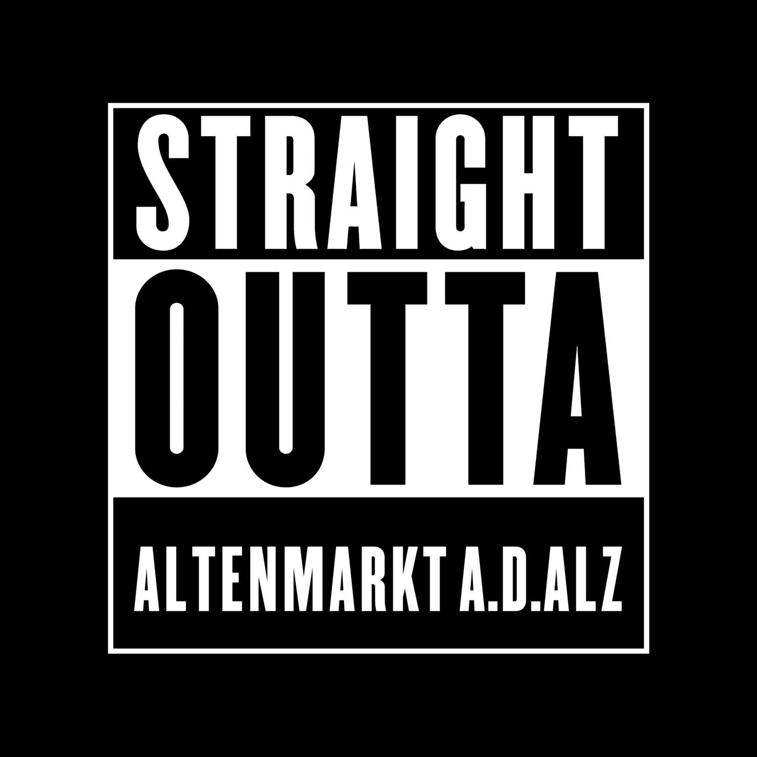 Altenmarkt a.d.Alz T-Shirt »Straight Outta«