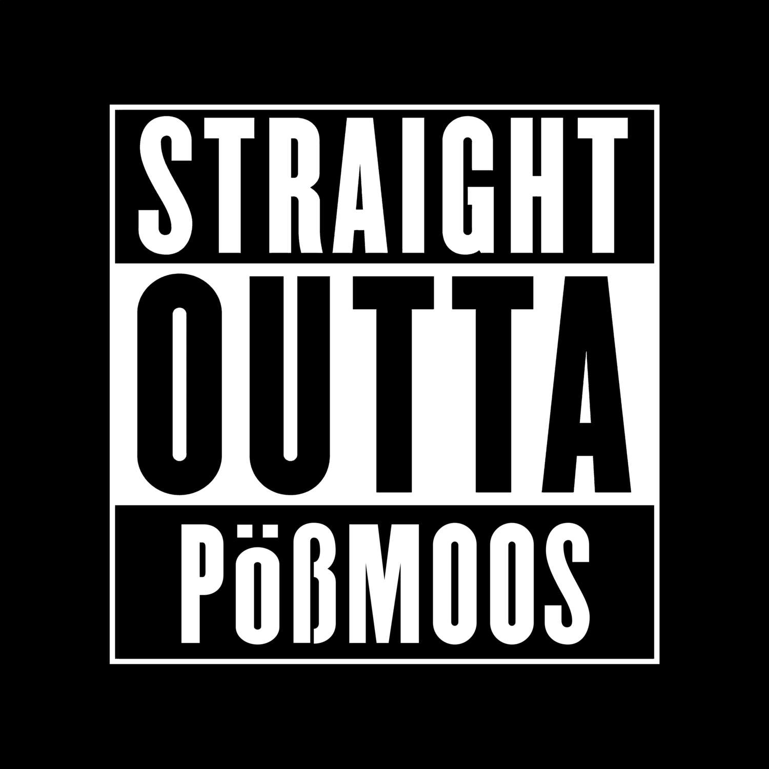 T-Shirt »Straight Outta« für den Ort »Pößmoos«