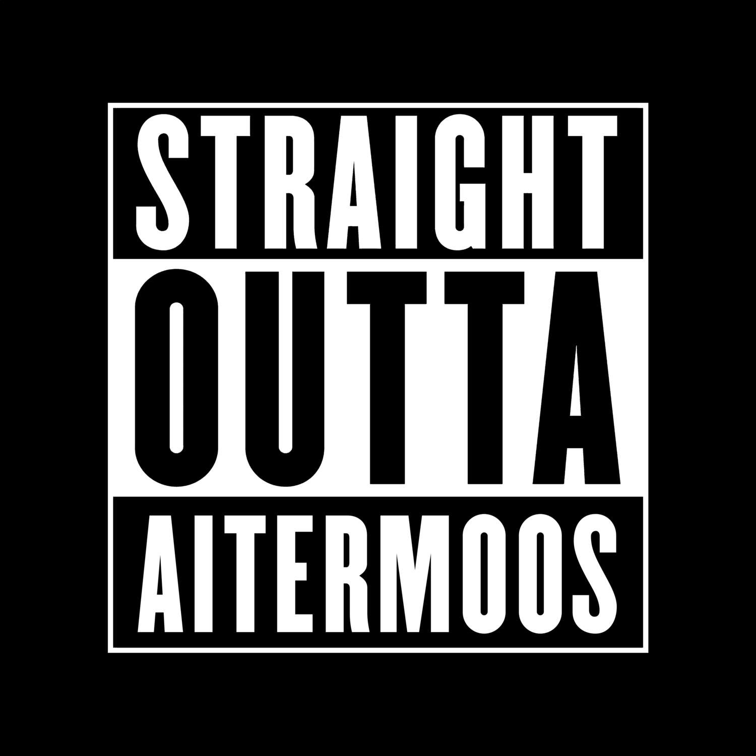 T-Shirt »Straight Outta« für den Ort »Aitermoos«