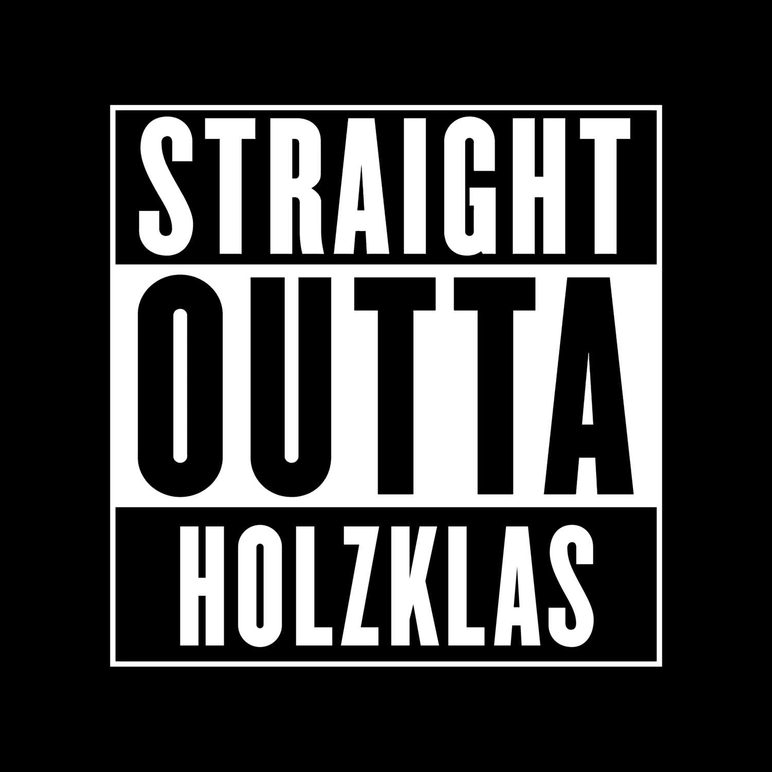 T-Shirt »Straight Outta« für den Ort »Holzklas«