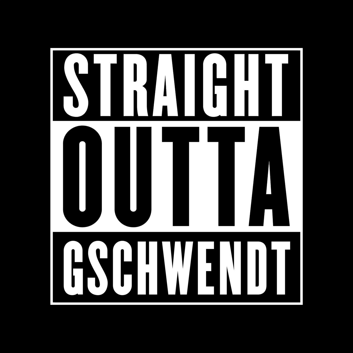 T-Shirt »Straight Outta« für den Ort »Gschwendt«