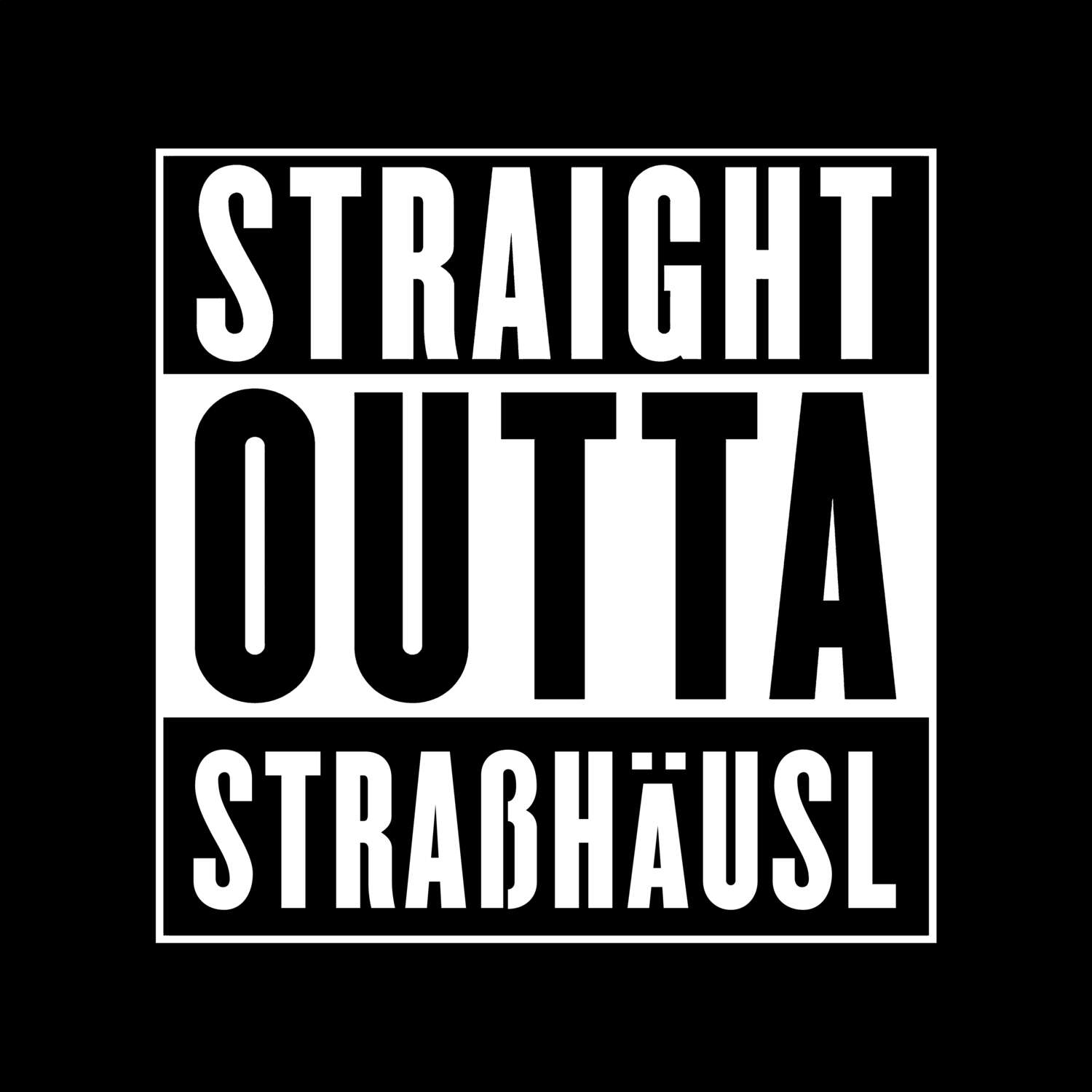 T-Shirt »Straight Outta« für den Ort »Straßhäusl«