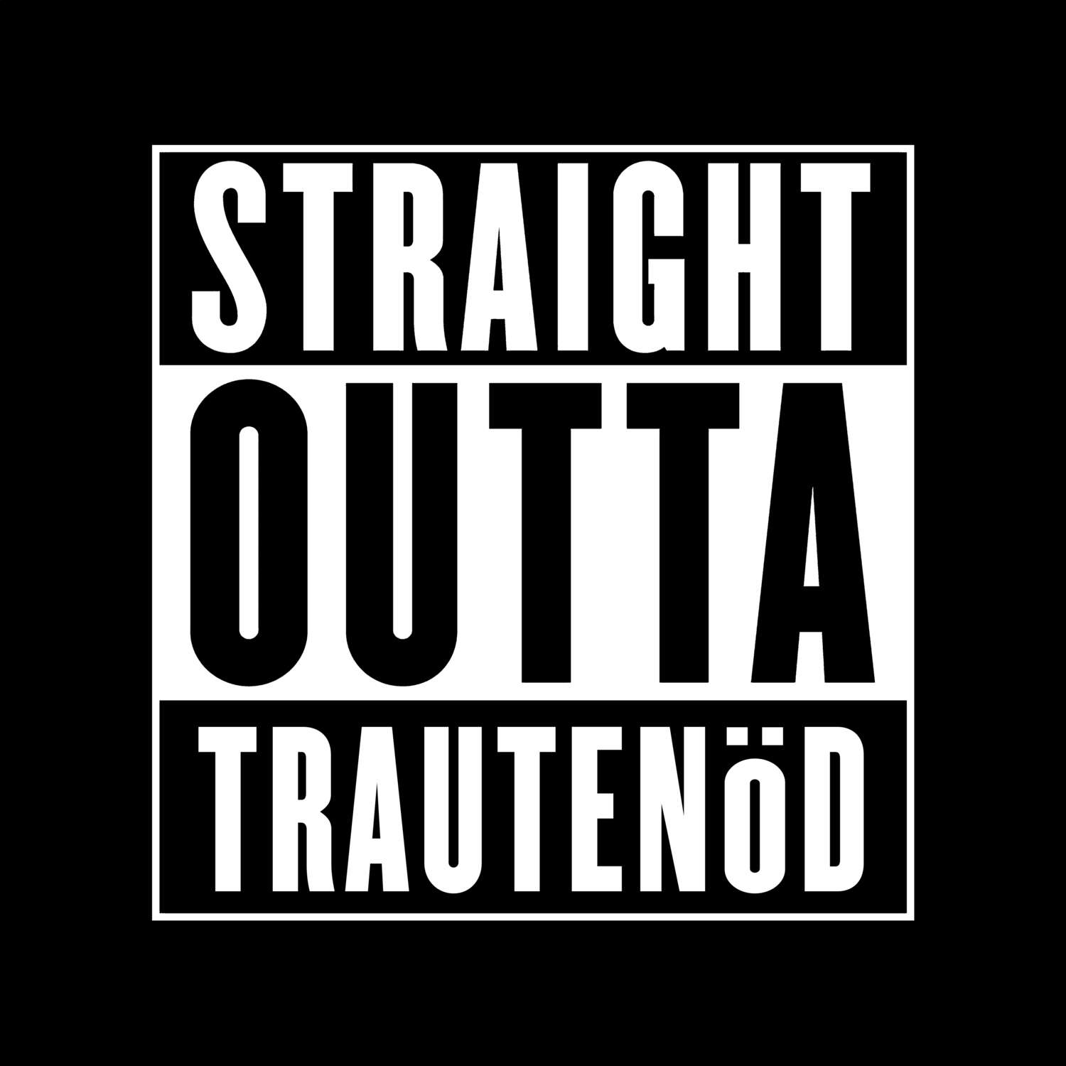 T-Shirt »Straight Outta« für den Ort »Trautenöd«