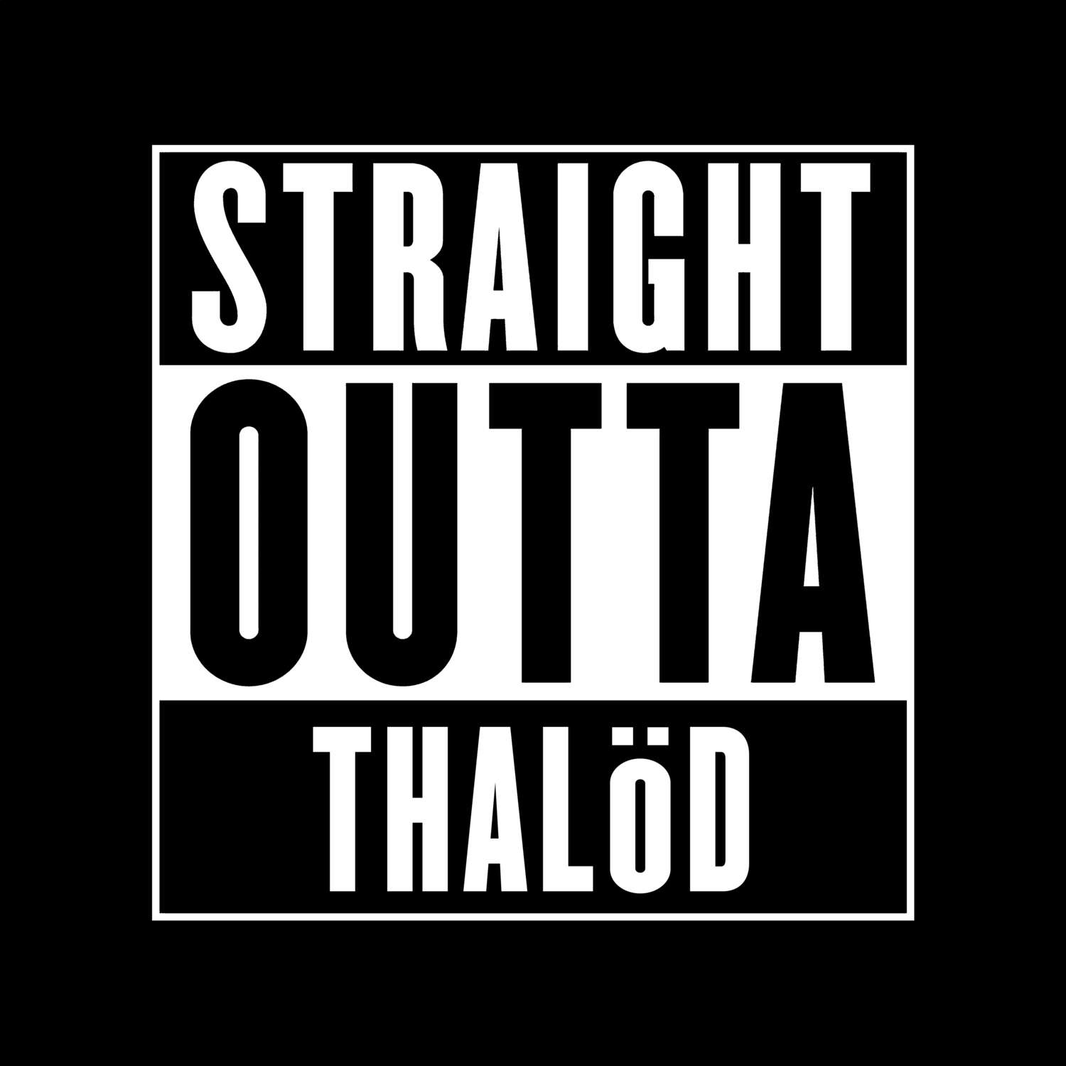 T-Shirt »Straight Outta« für den Ort »Thalöd«