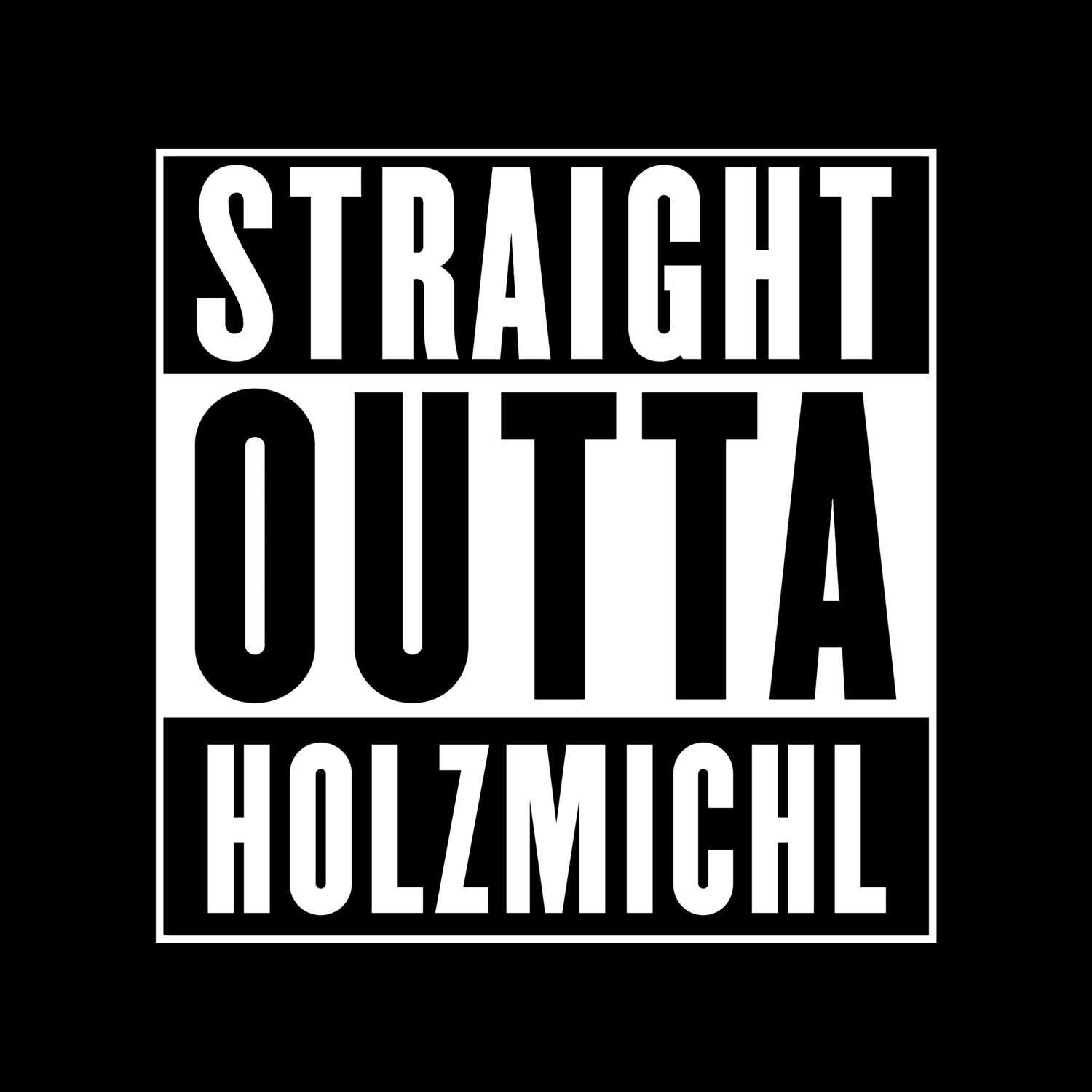 T-Shirt »Straight Outta« für den Ort »Holzmichl«