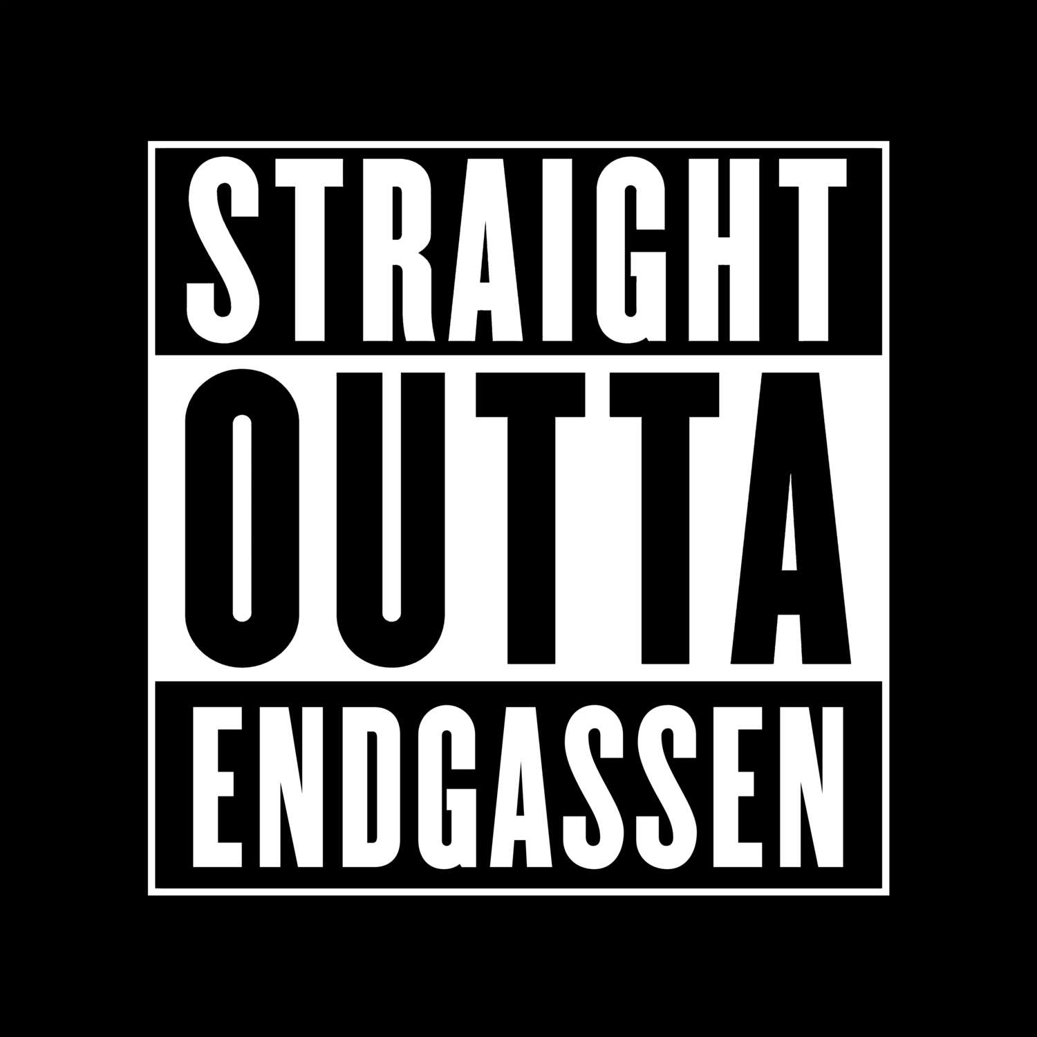 T-Shirt »Straight Outta« für den Ort »Endgassen«