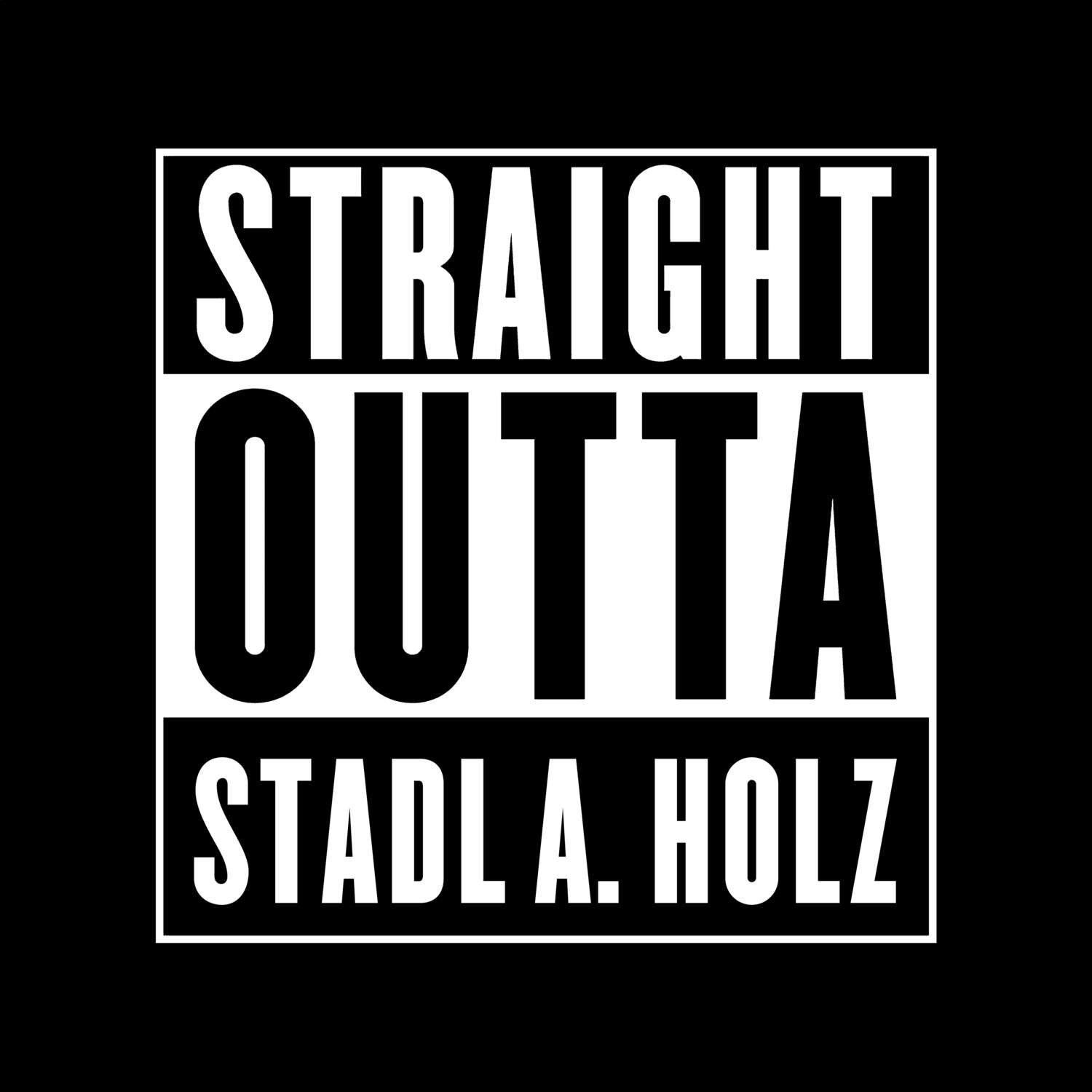 T-Shirt »Straight Outta« für den Ort »Stadl a. Holz«