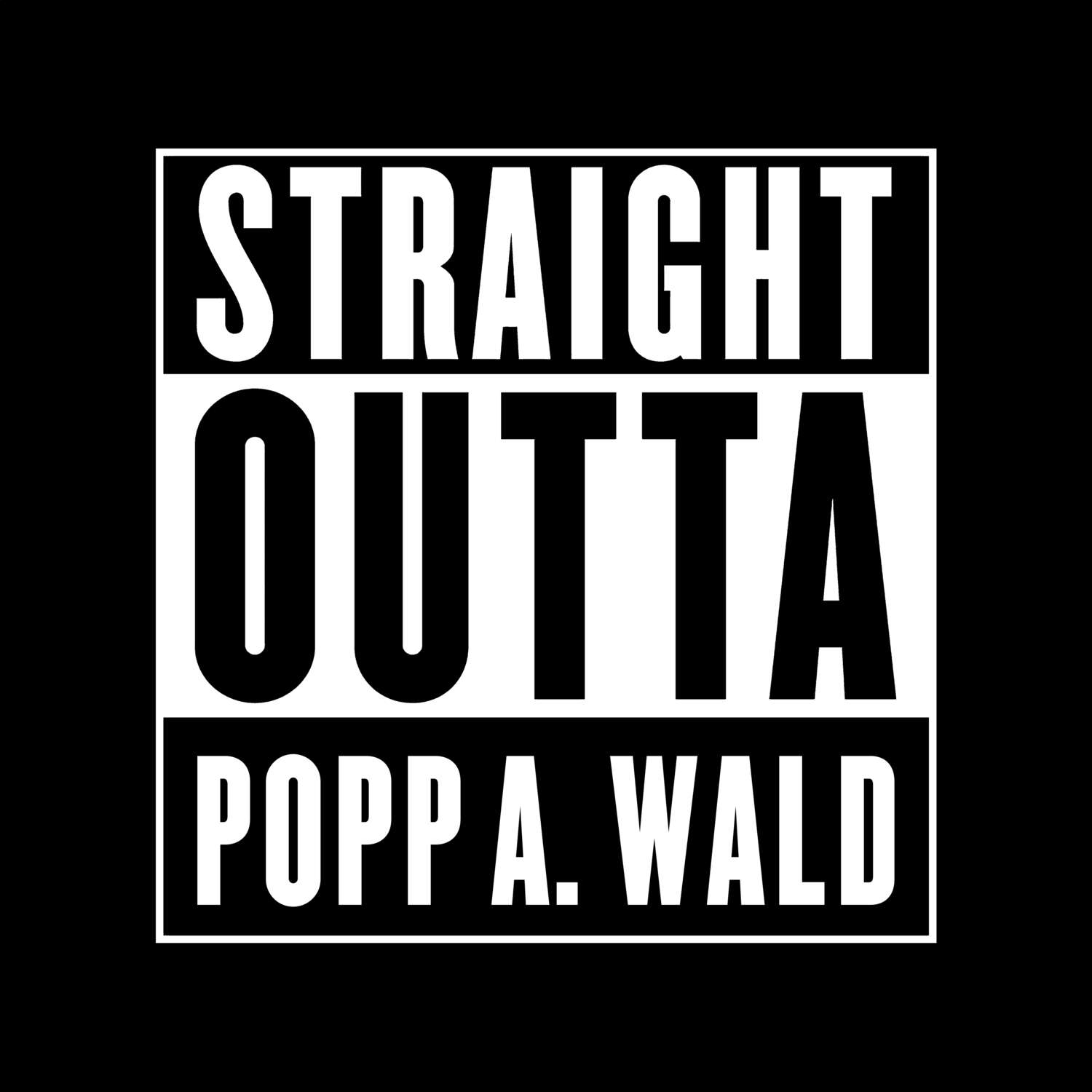 T-Shirt »Straight Outta« für den Ort »Popp a. Wald«