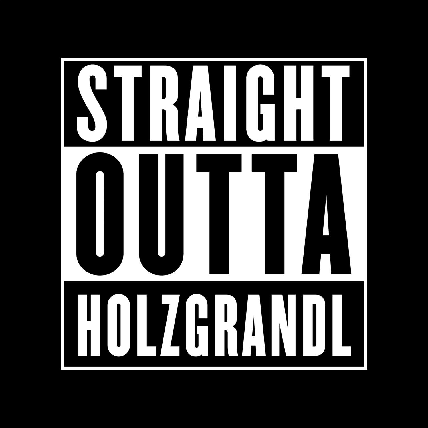 T-Shirt »Straight Outta« für den Ort »Holzgrandl«