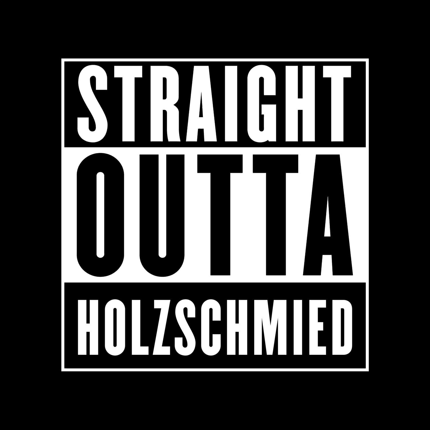 T-Shirt »Straight Outta« für den Ort »Holzschmied«
