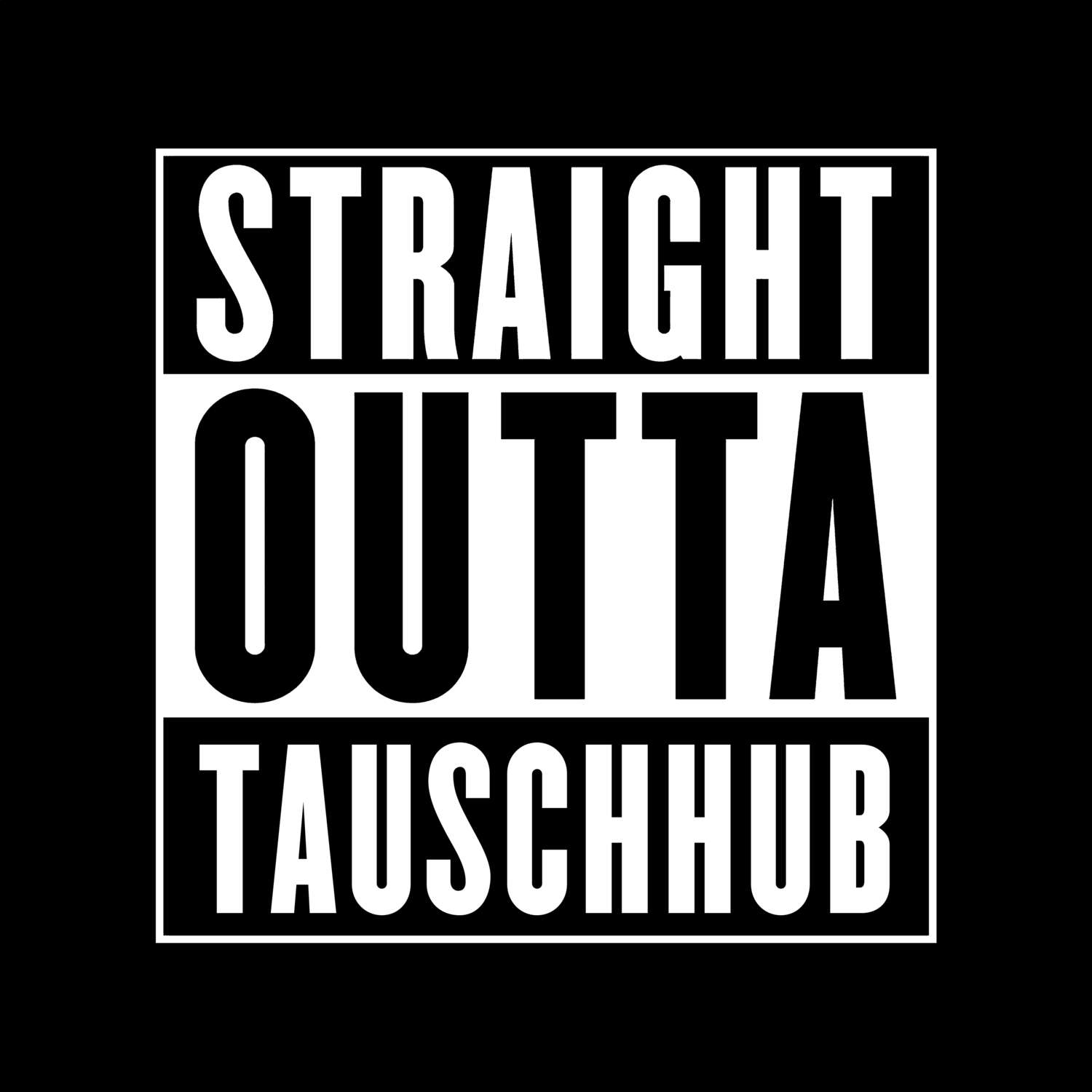 T-Shirt »Straight Outta« für den Ort »Tauschhub«