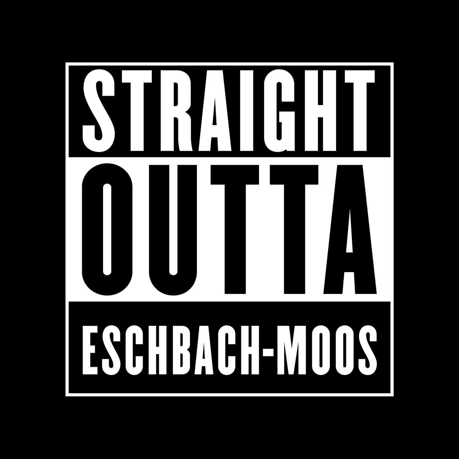 T-Shirt »Straight Outta« für den Ort »Eschbach-Moos«