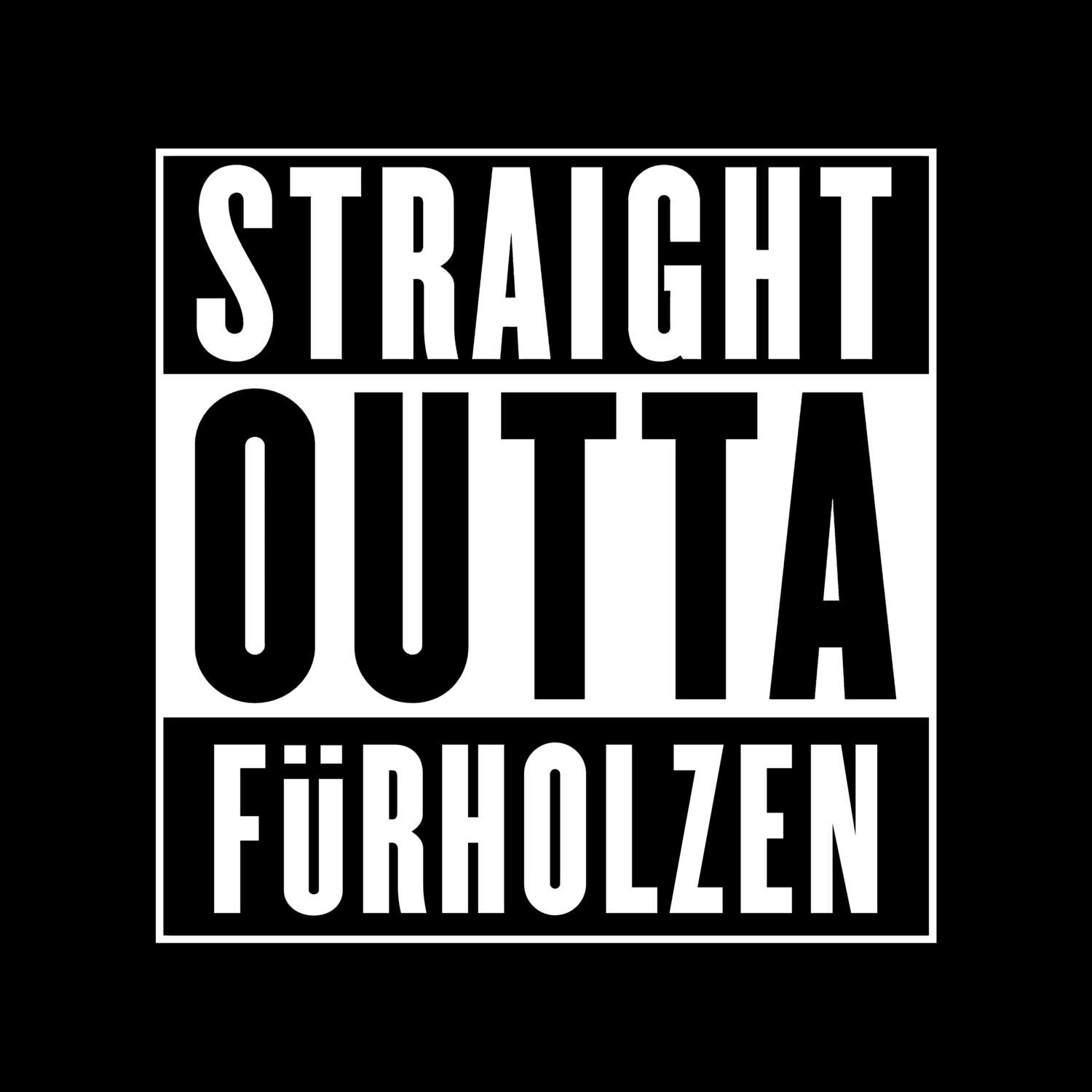 T-Shirt »Straight Outta« für den Ort »Fürholzen«