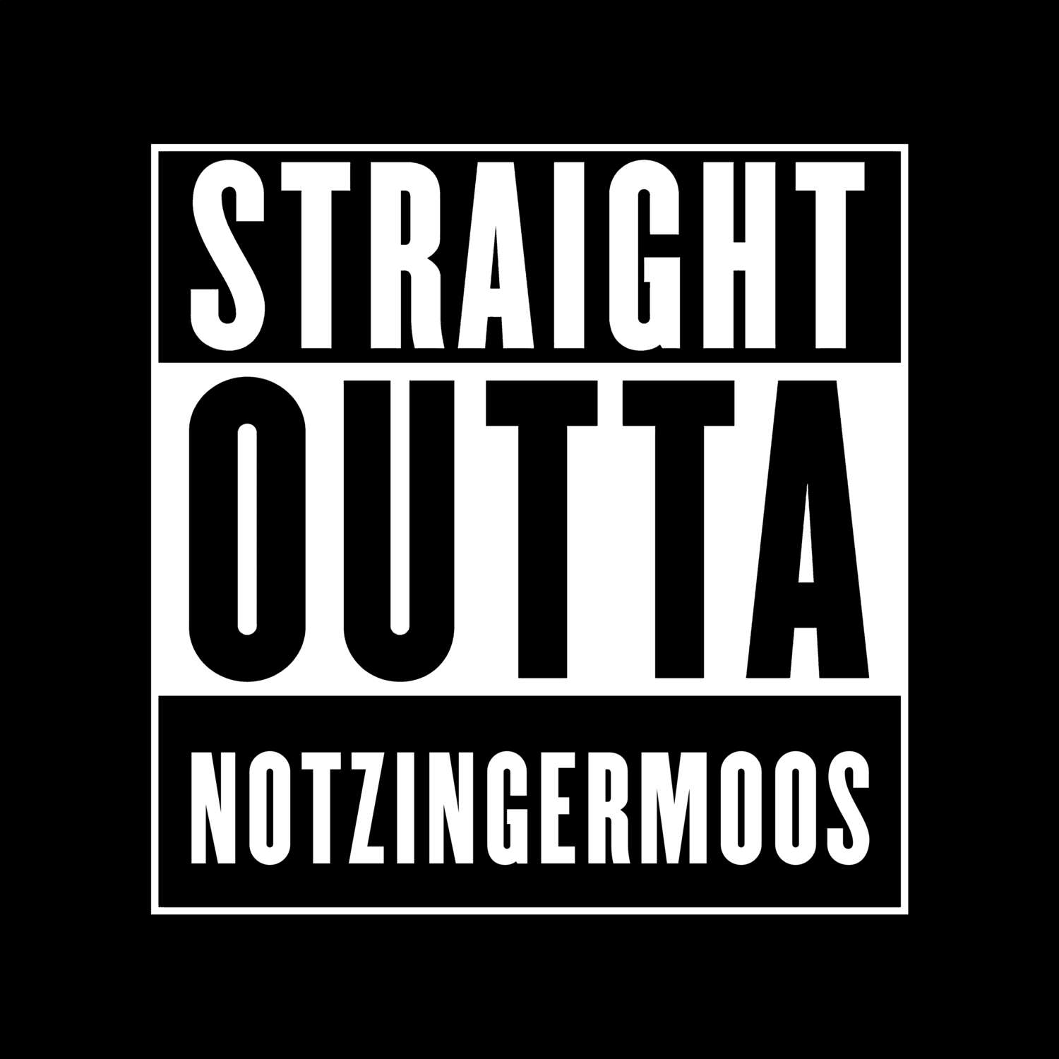 T-Shirt »Straight Outta« für den Ort »Notzingermoos«