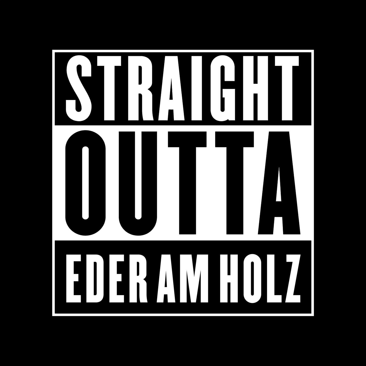 T-Shirt »Straight Outta« für den Ort »Eder am Holz«