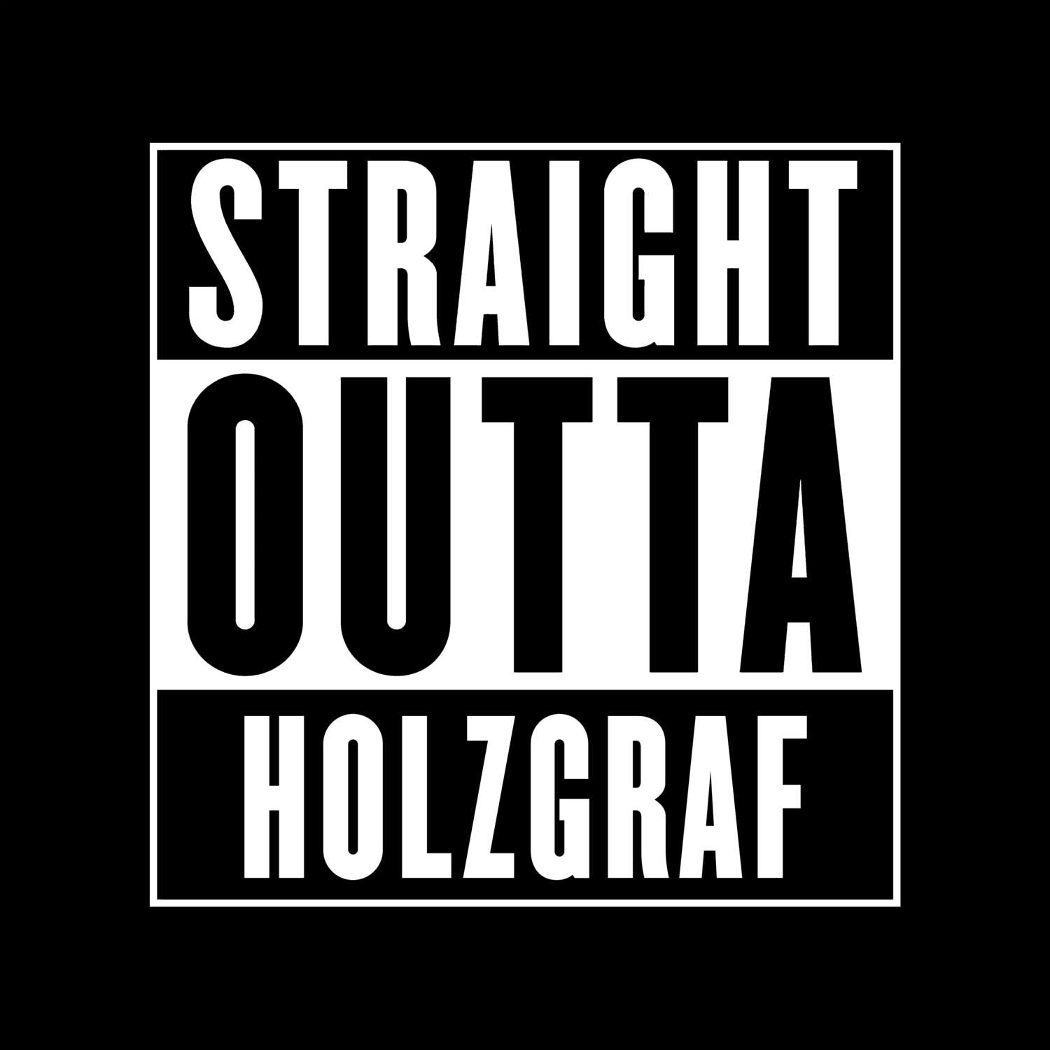 T-Shirt »Straight Outta« für den Ort »Holzgraf«