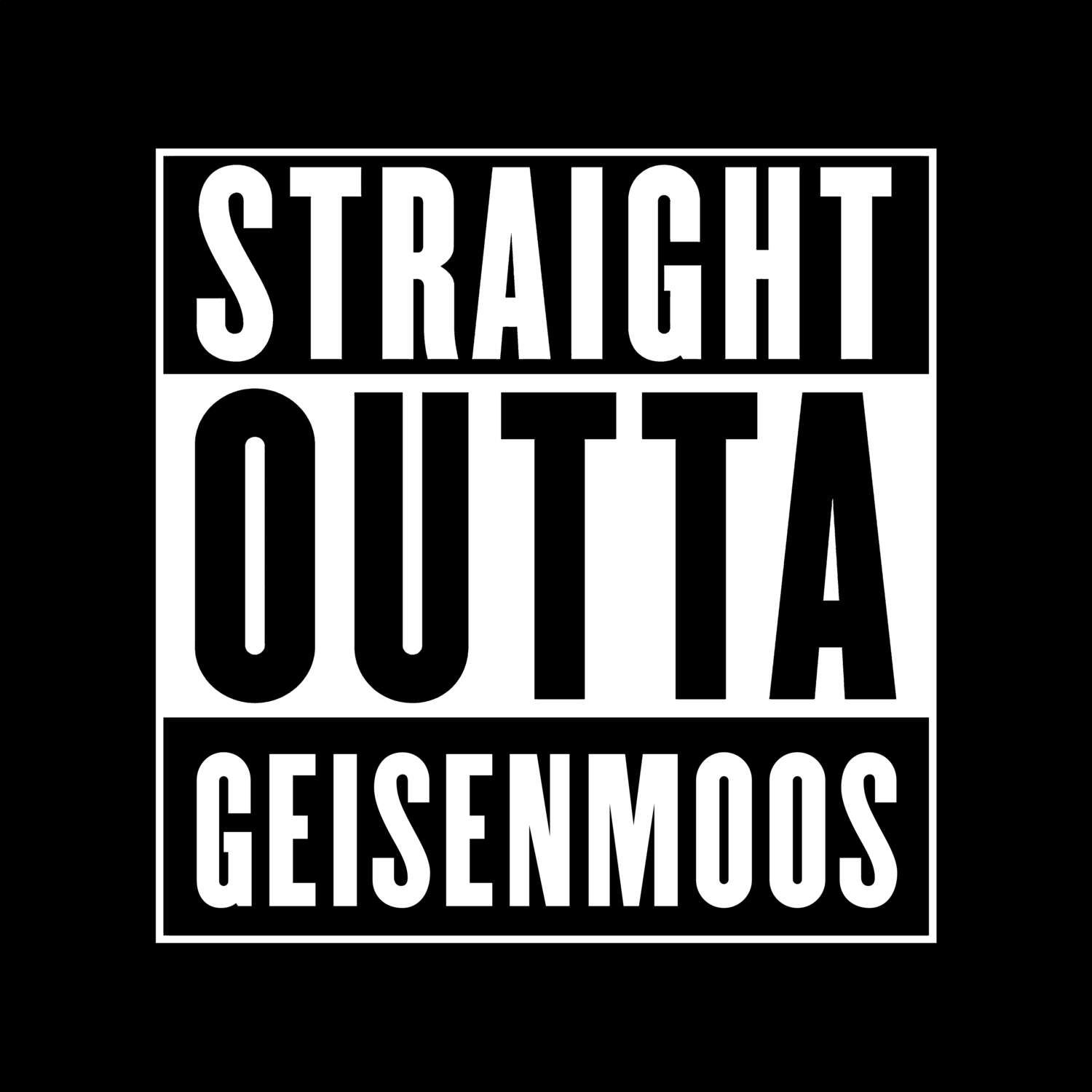 T-Shirt »Straight Outta« für den Ort »Geisenmoos«