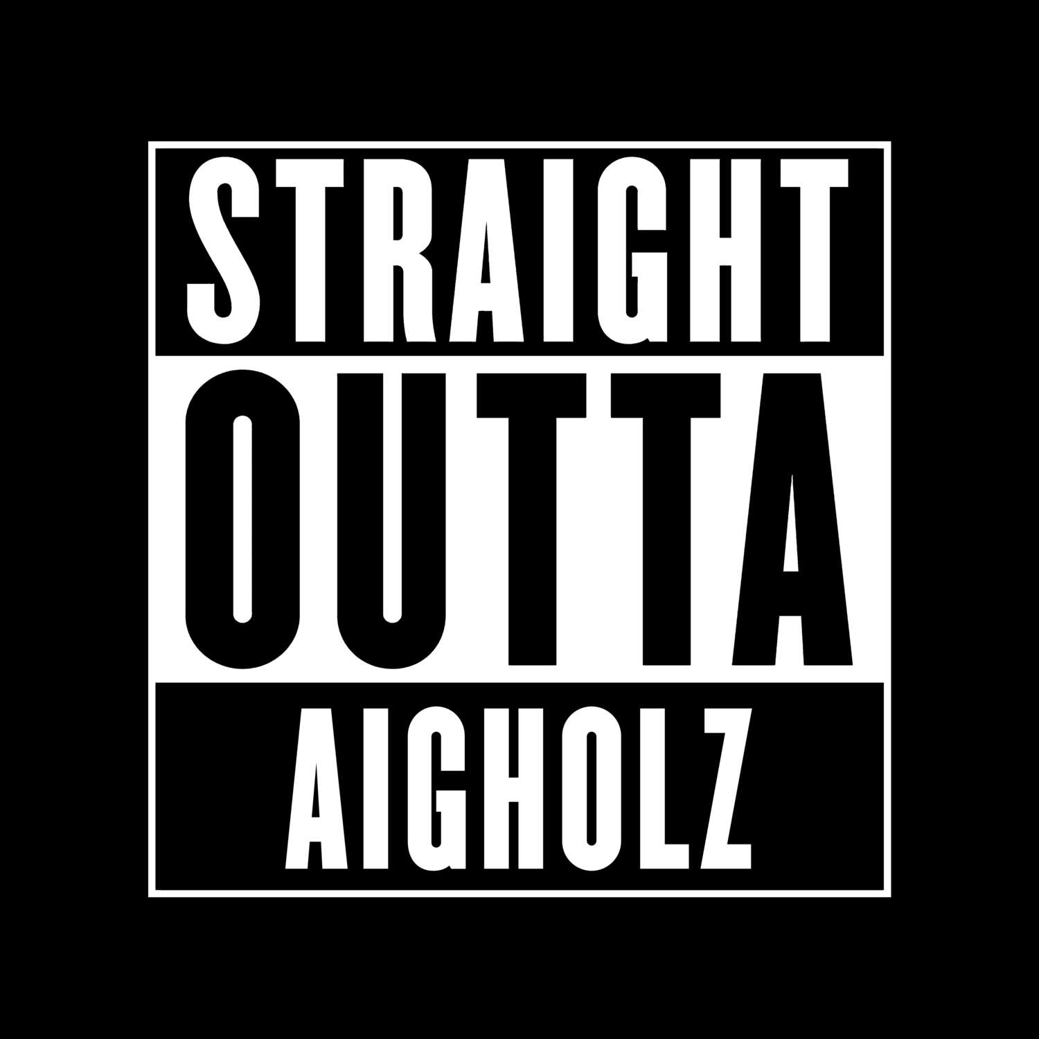 T-Shirt »Straight Outta« für den Ort »Aigholz«