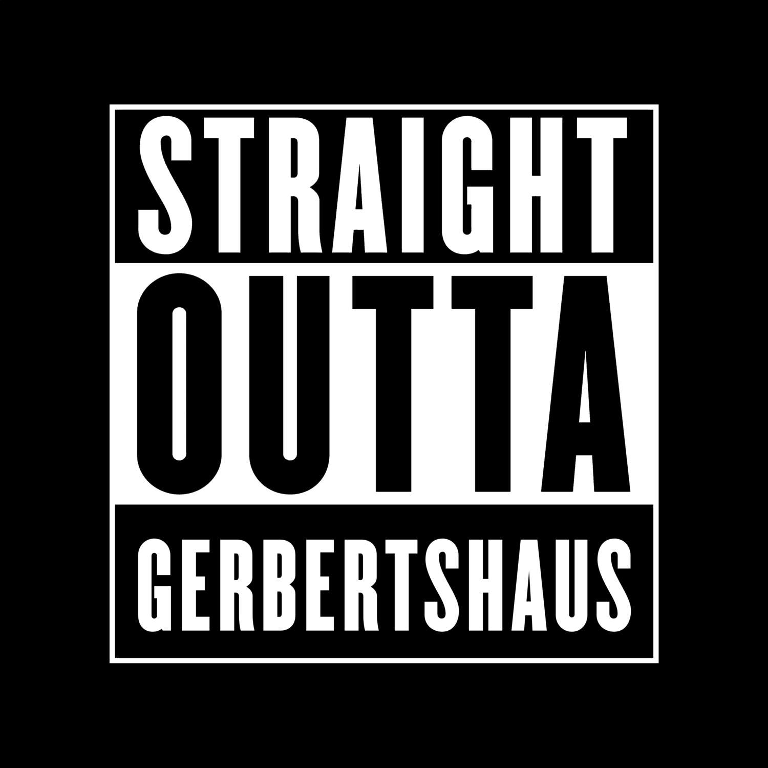 T-Shirt »Straight Outta« für den Ort »Gerbertshaus«