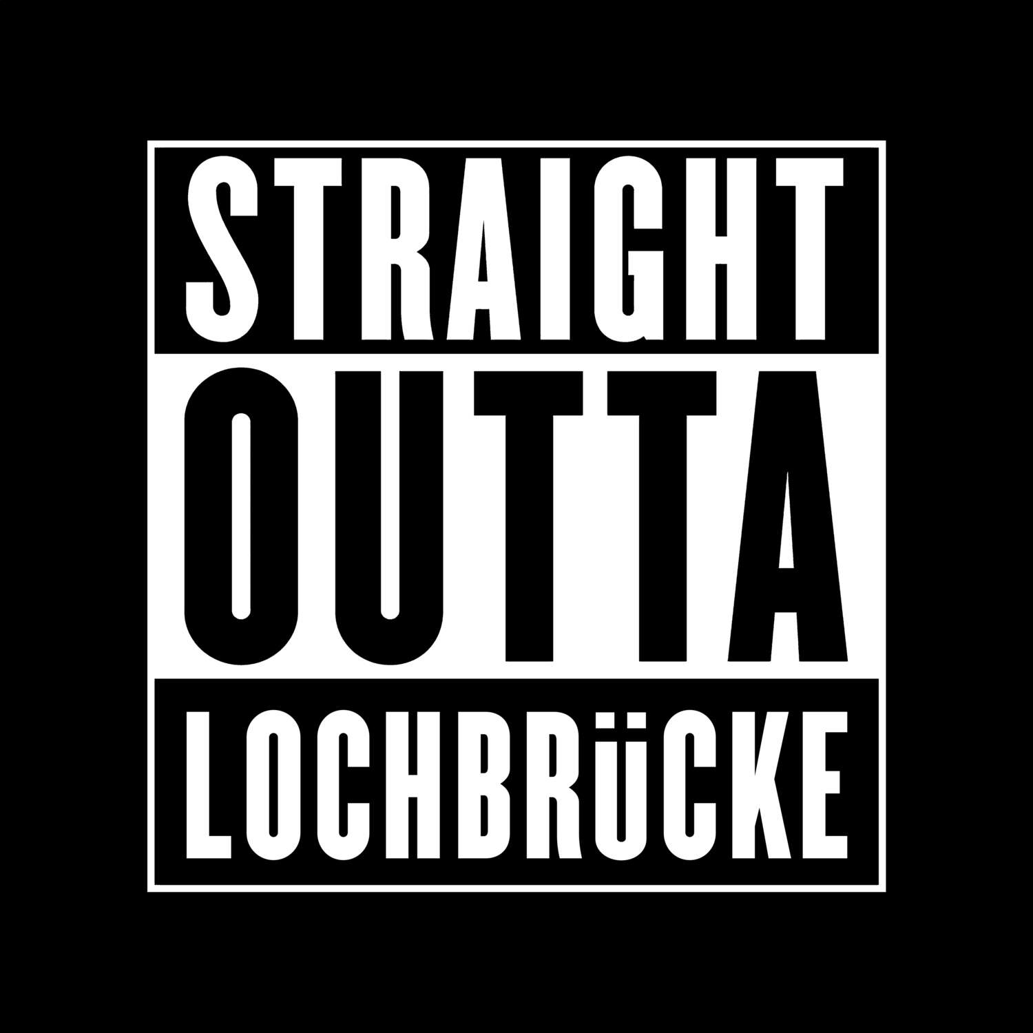 T-Shirt »Straight Outta« für den Ort »Lochbrücke«