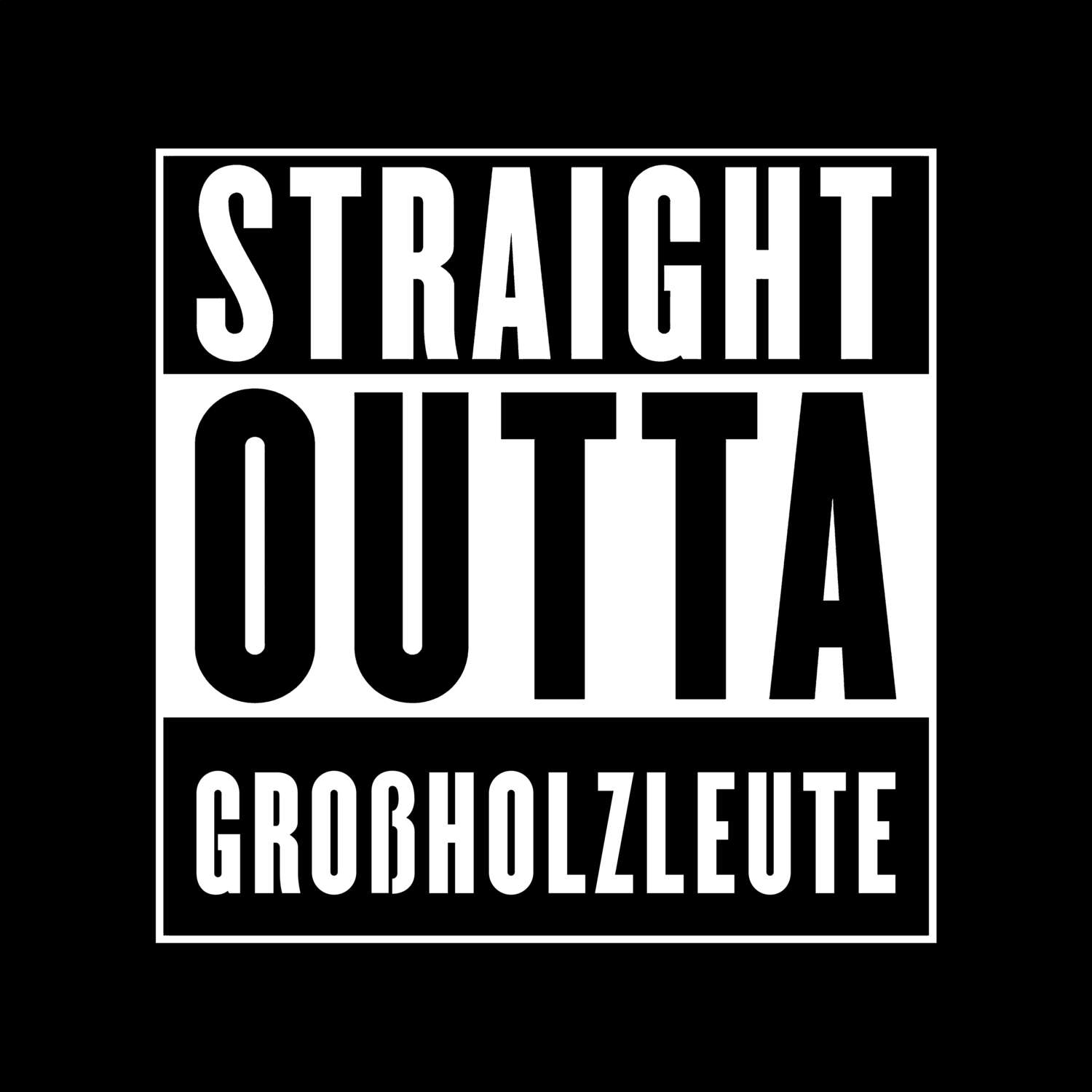 T-Shirt »Straight Outta« für den Ort »Großholzleute«