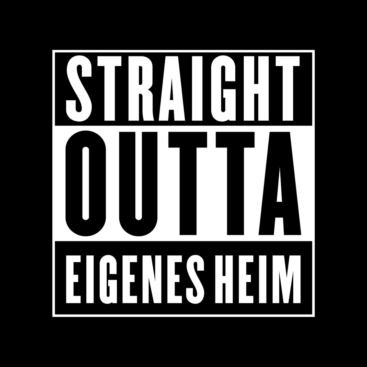 Eigenes Heim T-Shirt »Straight Outta«