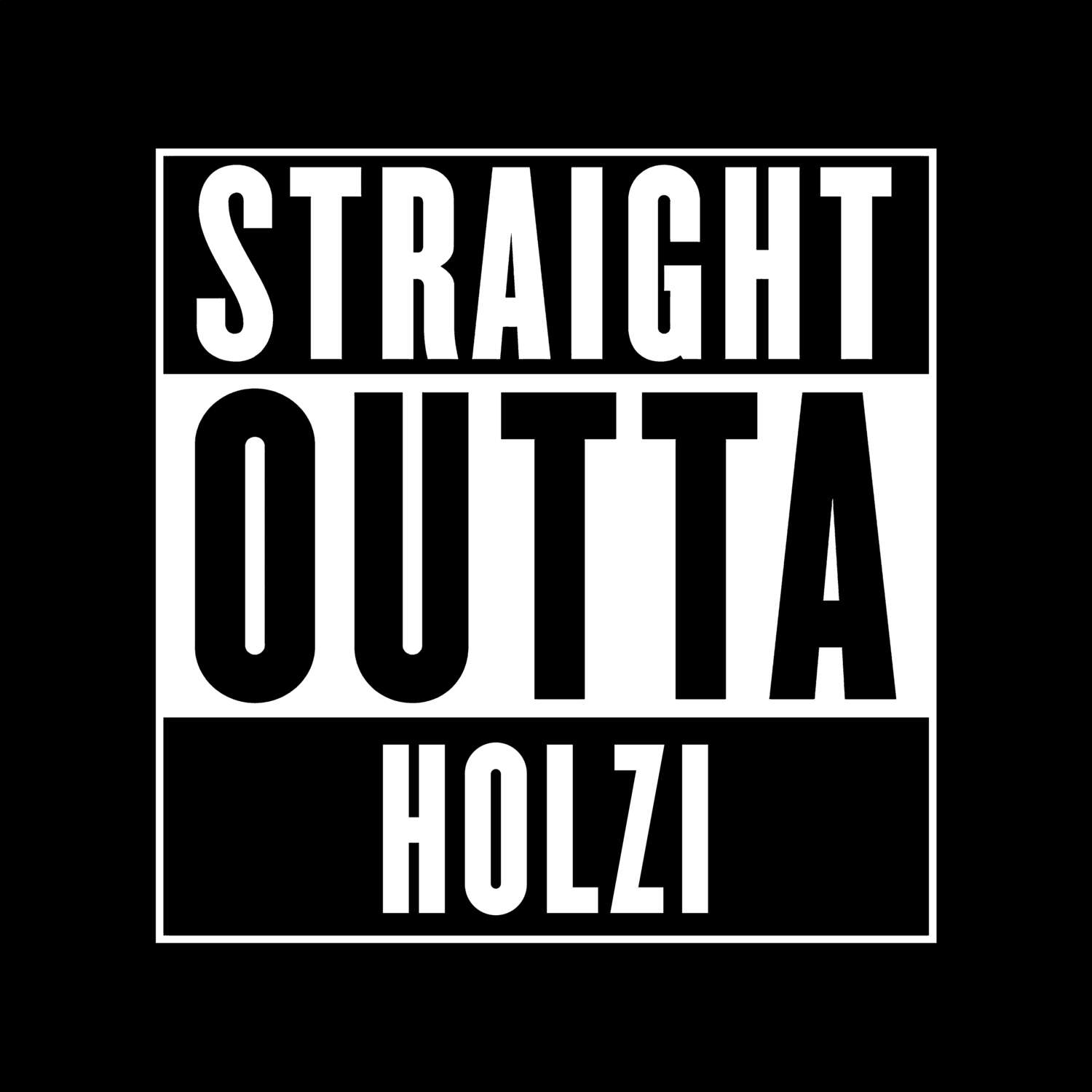 T-Shirt »Straight Outta« für den Ort »Holzi«