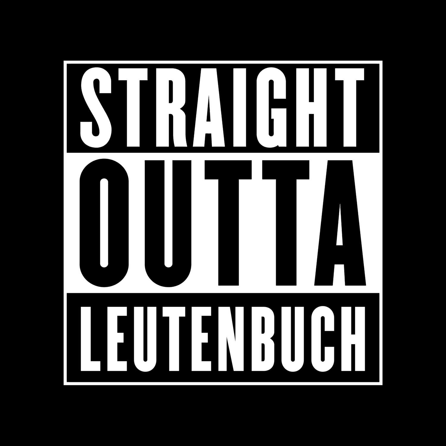 T-Shirt »Straight Outta« für den Ort »Leutenbuch«