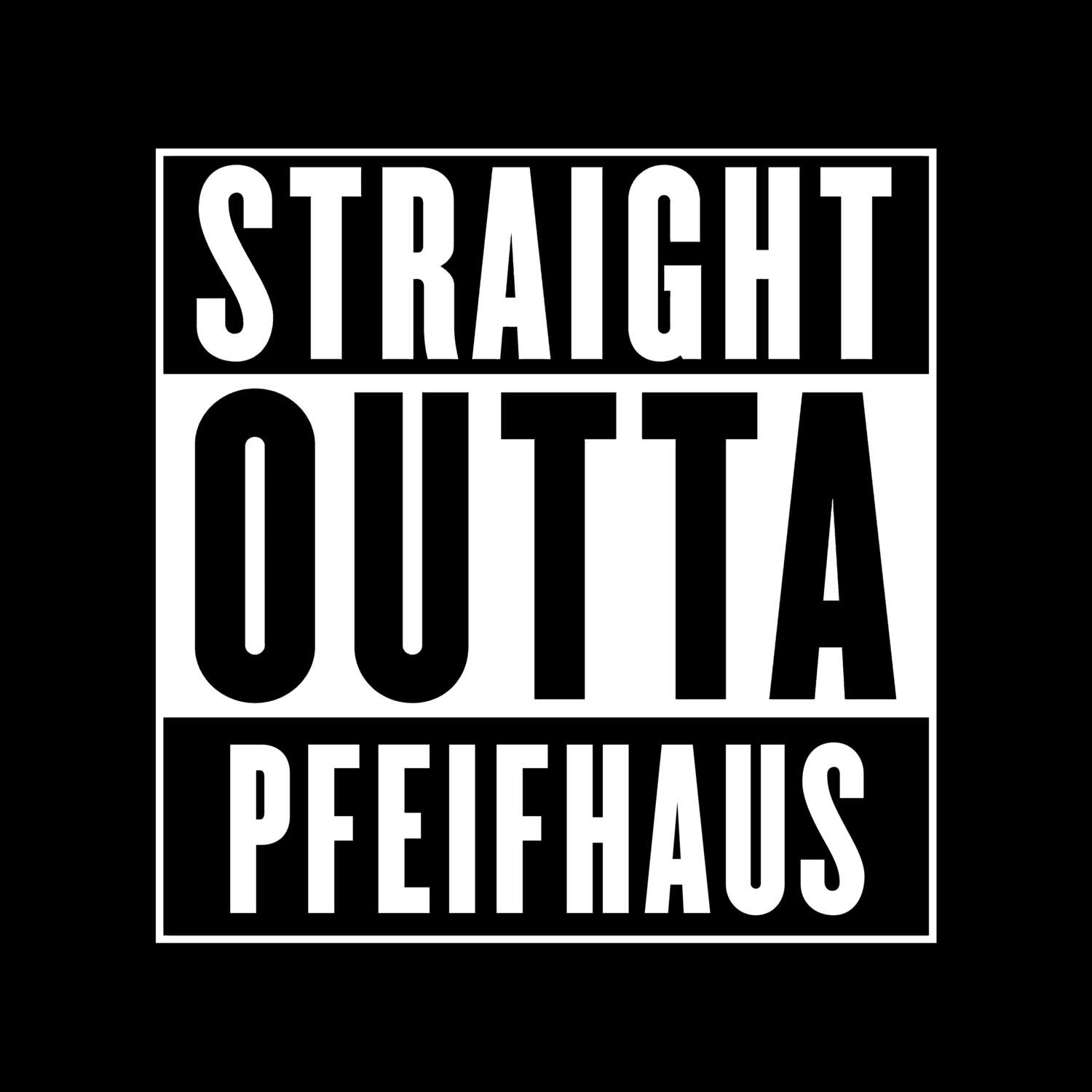 T-Shirt »Straight Outta« für den Ort »Pfeifhaus«