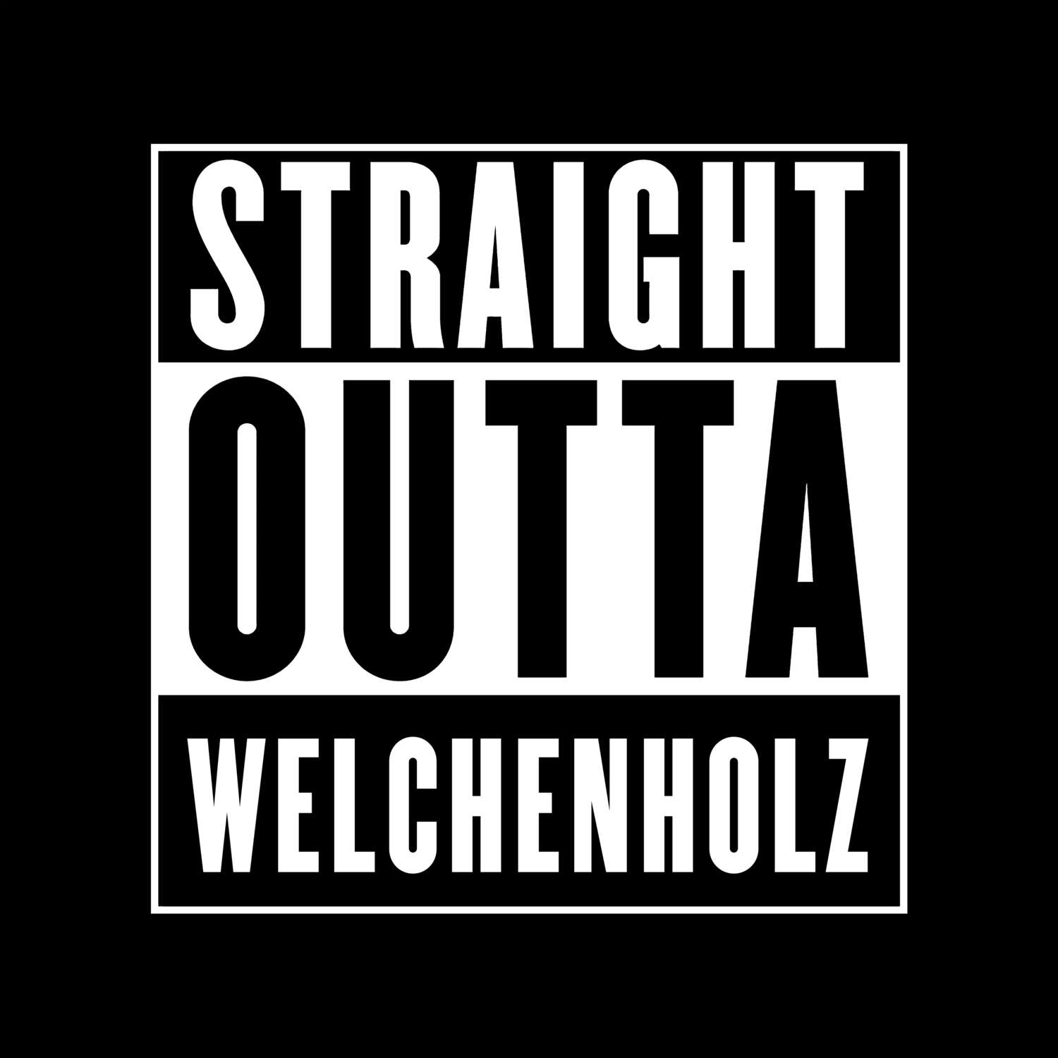T-Shirt »Straight Outta« für den Ort »Welchenholz«