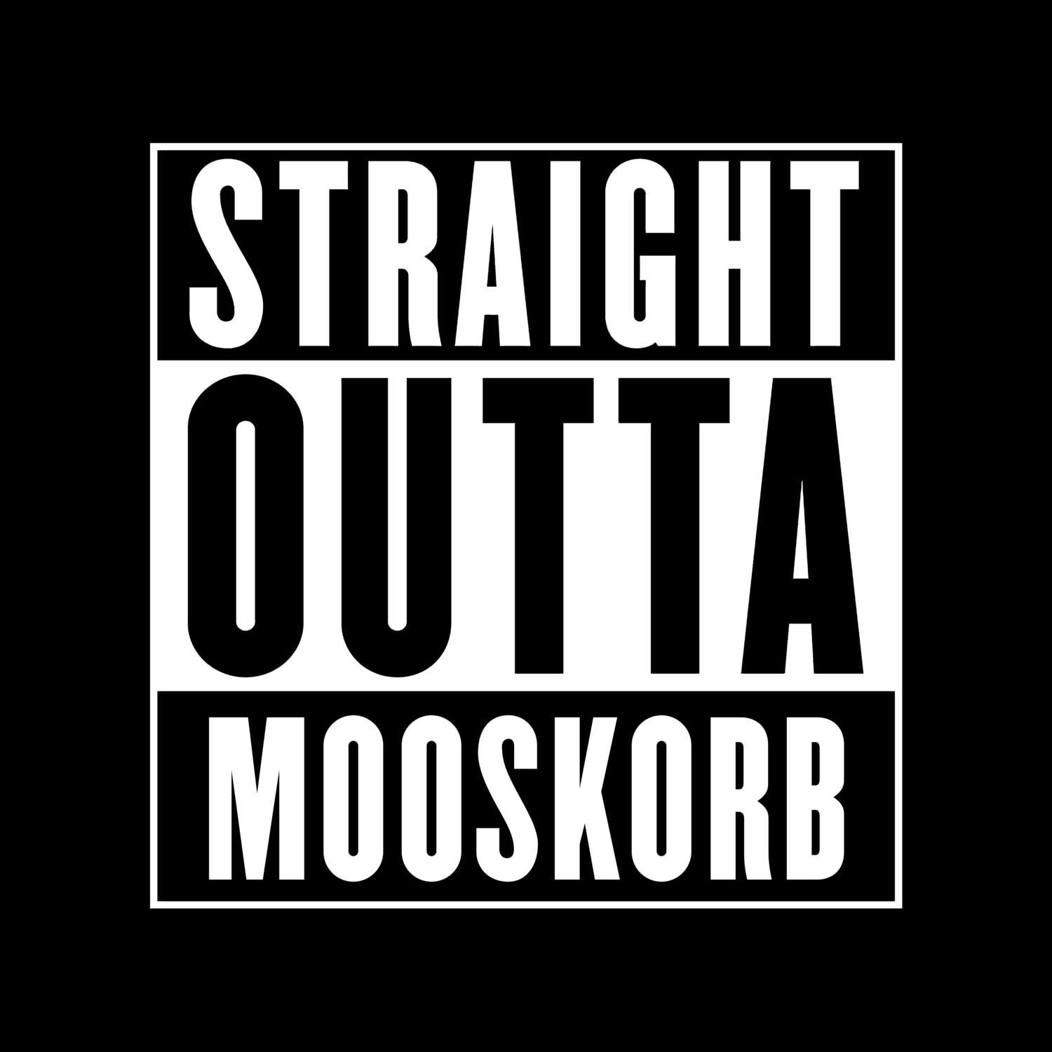 T-Shirt »Straight Outta« für den Ort »Mooskorb«