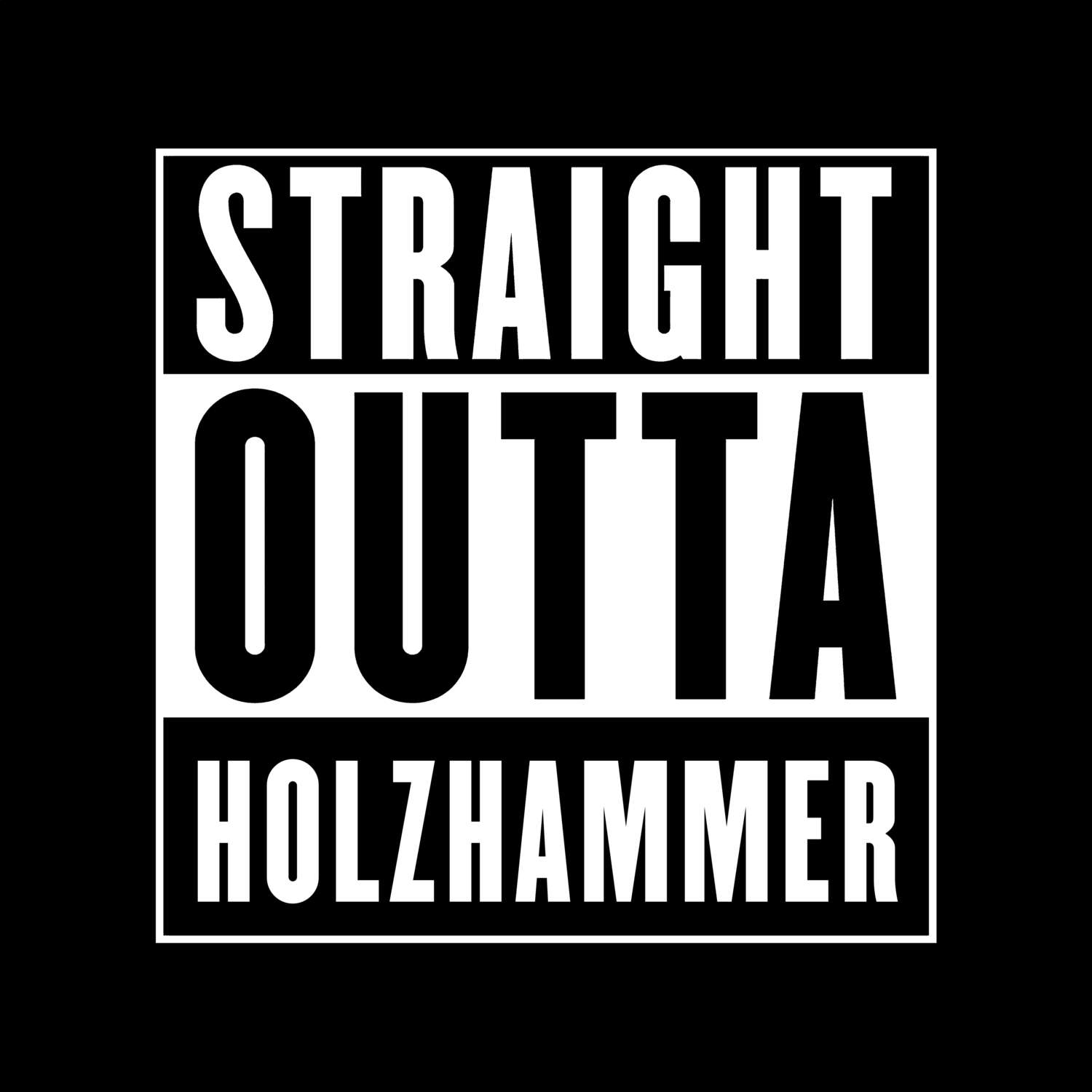 T-Shirt »Straight Outta« für den Ort »Holzhammer«