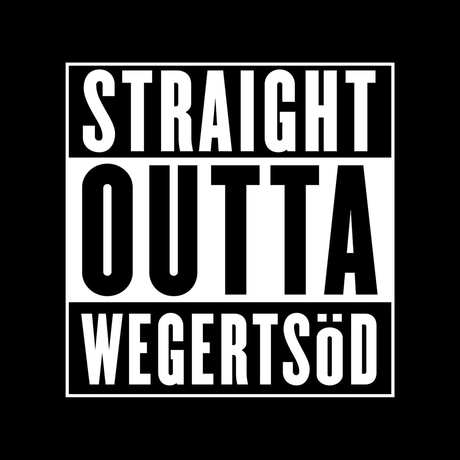 T-Shirt »Straight Outta« für den Ort »Wegertsöd«