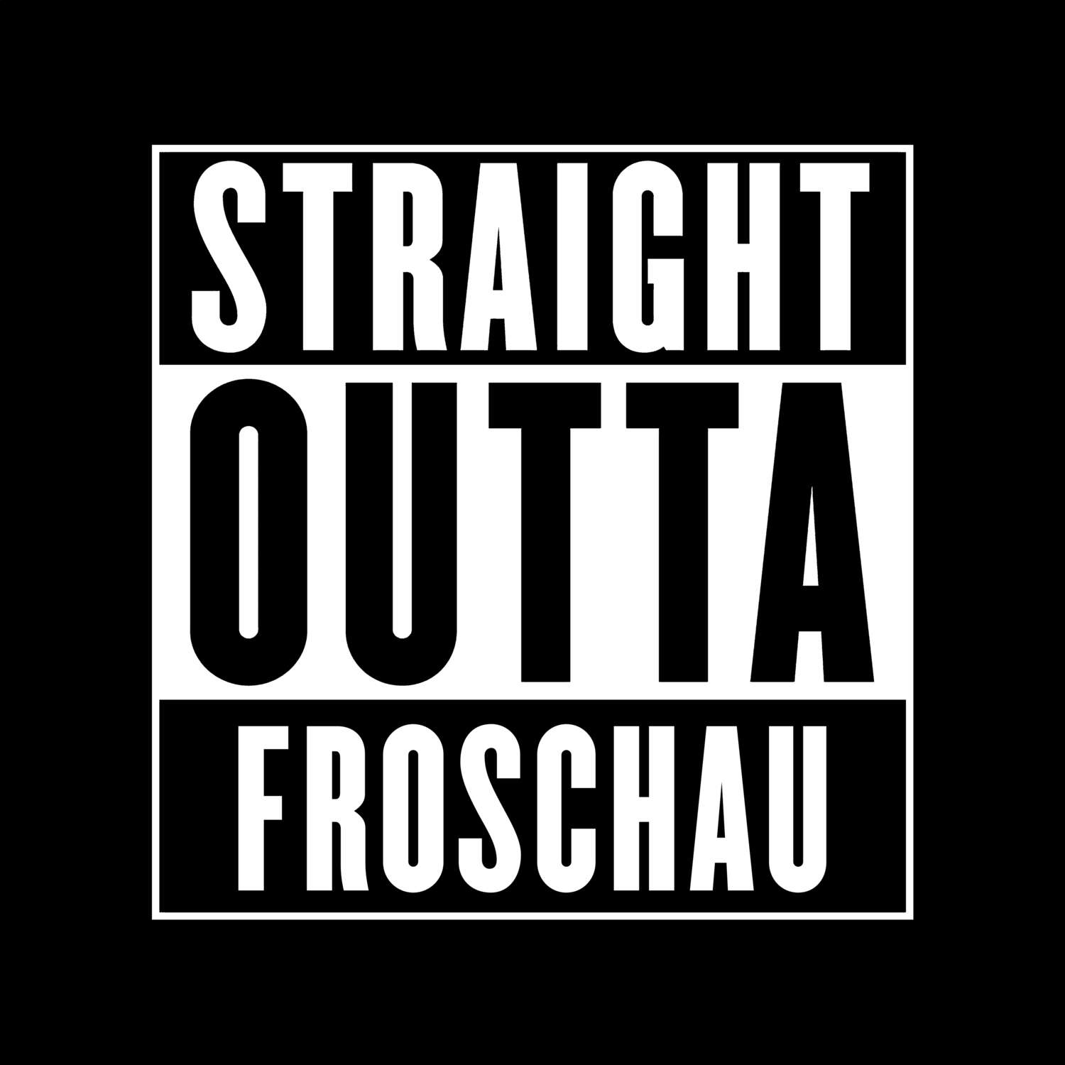 T-Shirt »Straight Outta« für den Ort »Froschau«