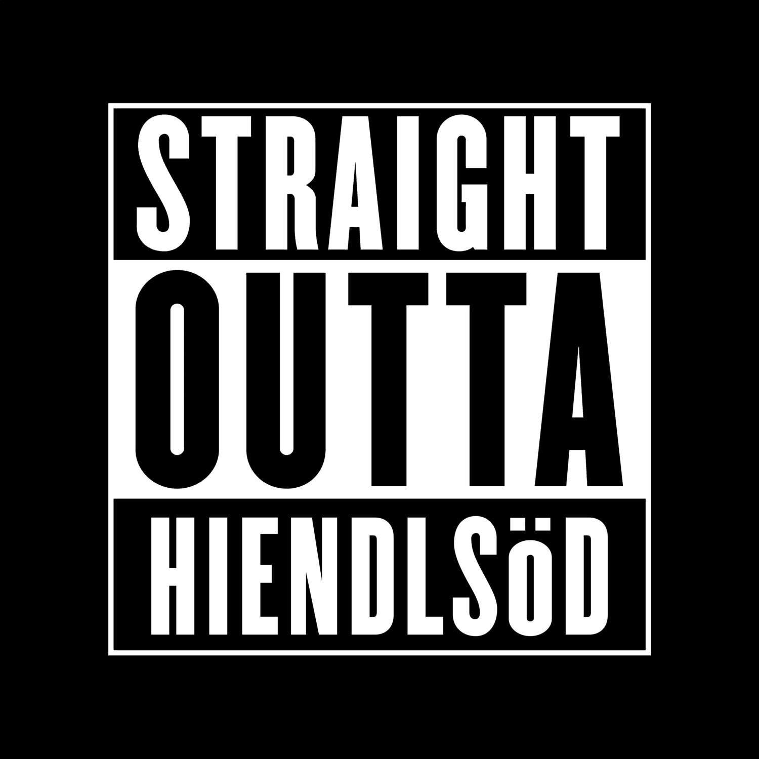 T-Shirt »Straight Outta« für den Ort »Hiendlsöd«