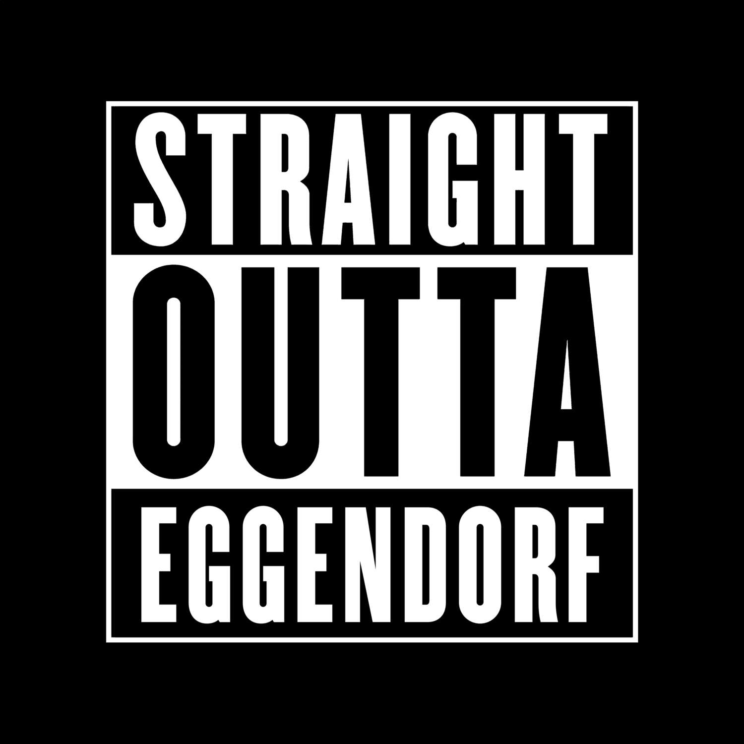 T-Shirt »Straight Outta« für den Ort »Eggendorf«