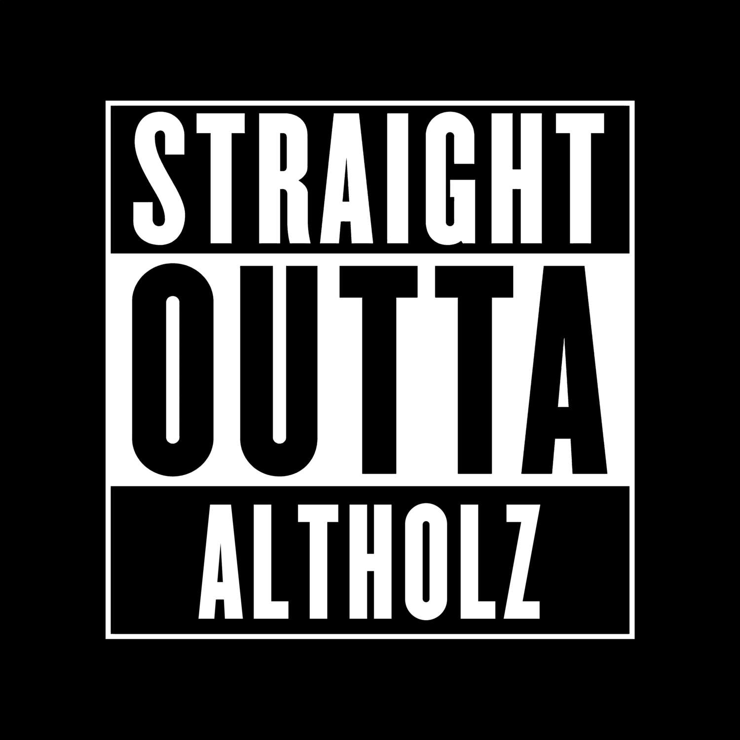 T-Shirt »Straight Outta« für den Ort »Altholz«