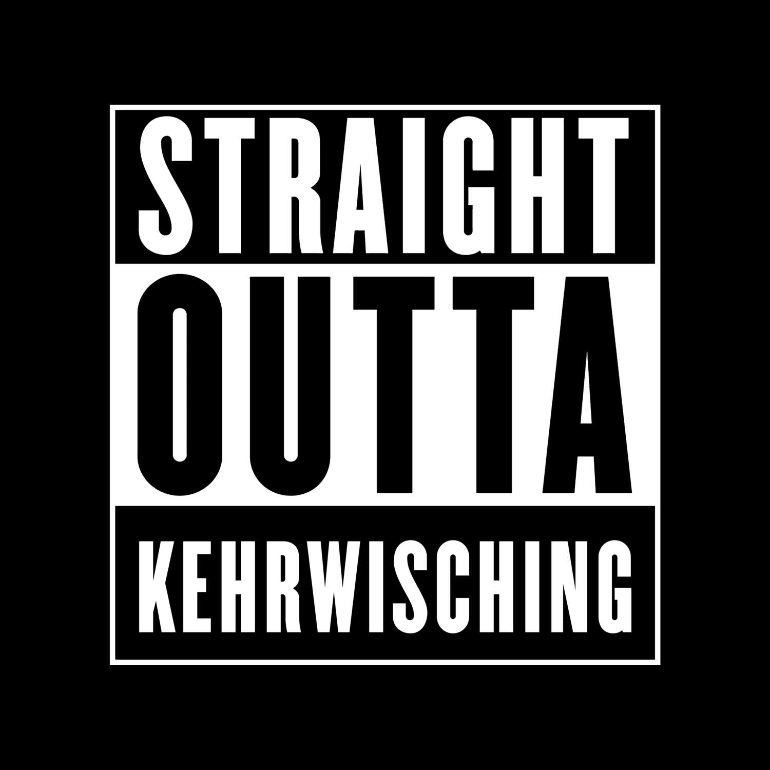 T-Shirt »Straight Outta« für den Ort »Kehrwisching«