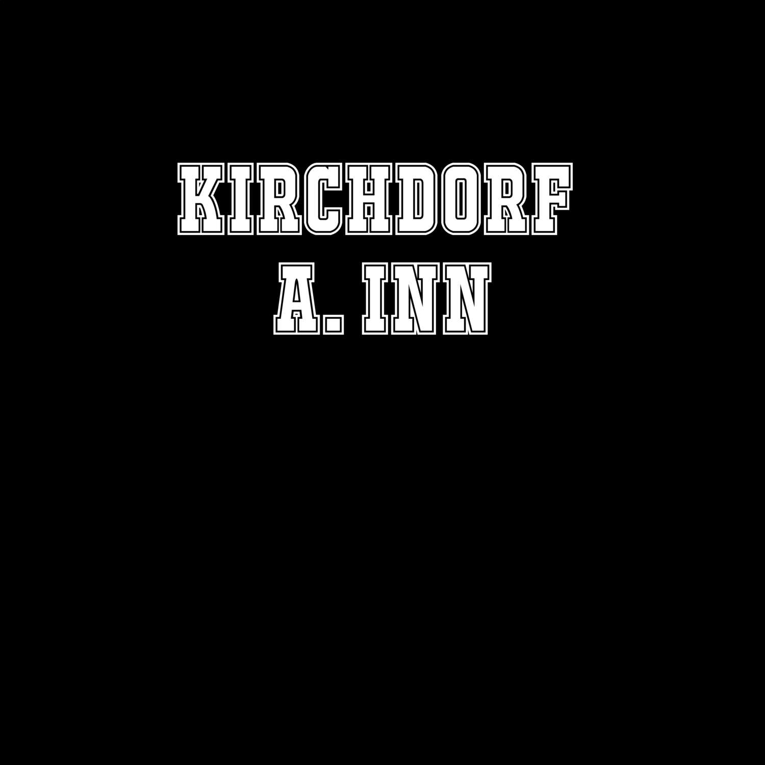 Kirchdorf a. Inn T-Shirt »Classic«