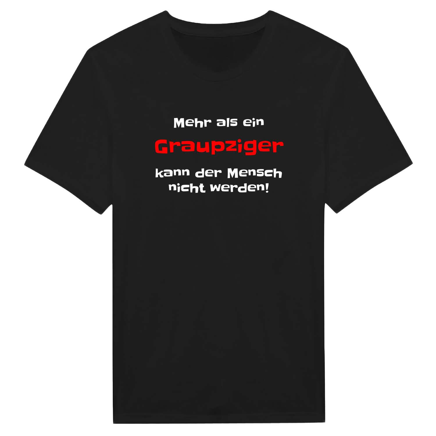 T-Shirt »Mehr als ein« für den Ort »Graupzig«