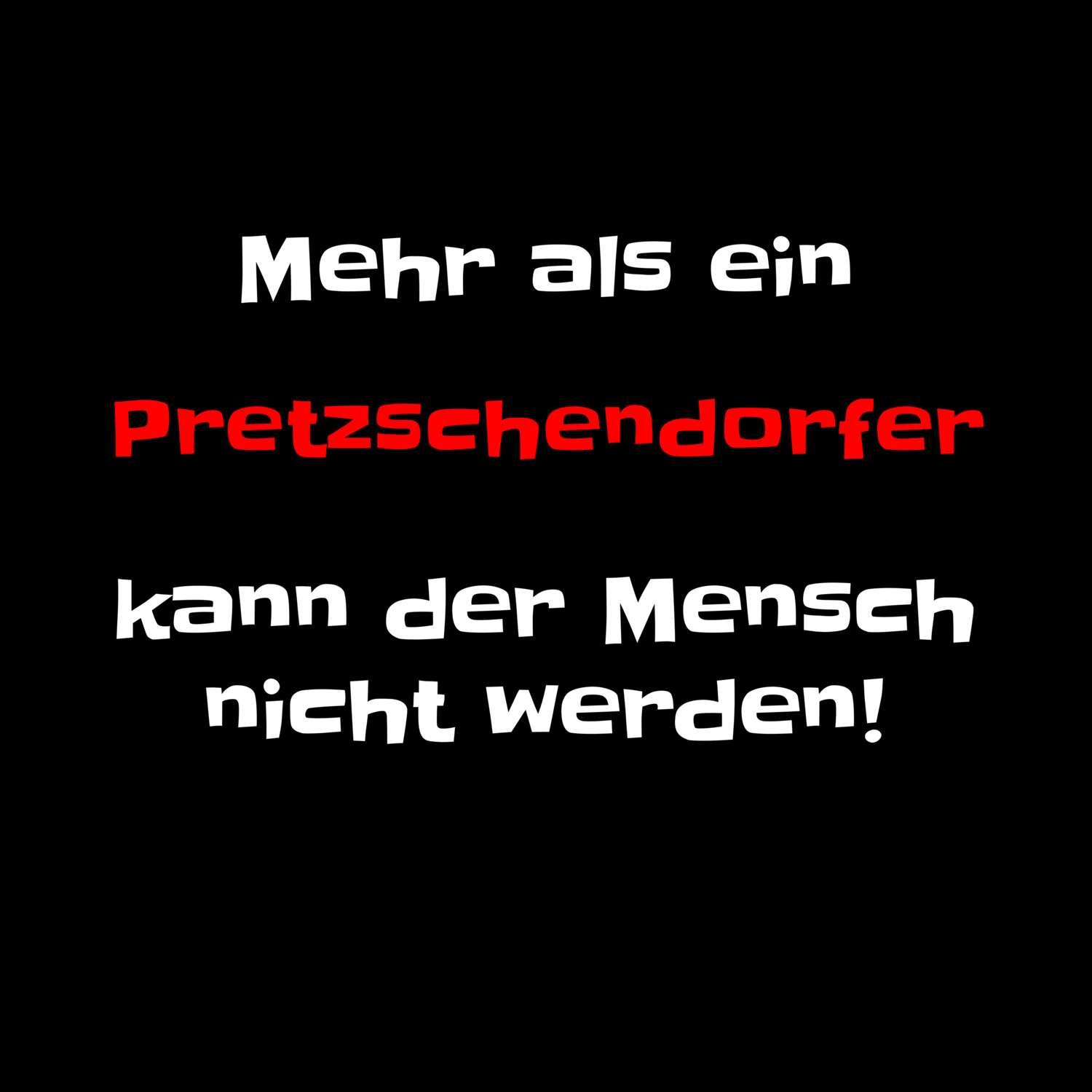 T-Shirt »Mehr als ein« für den Ort »Pretzschendorf«