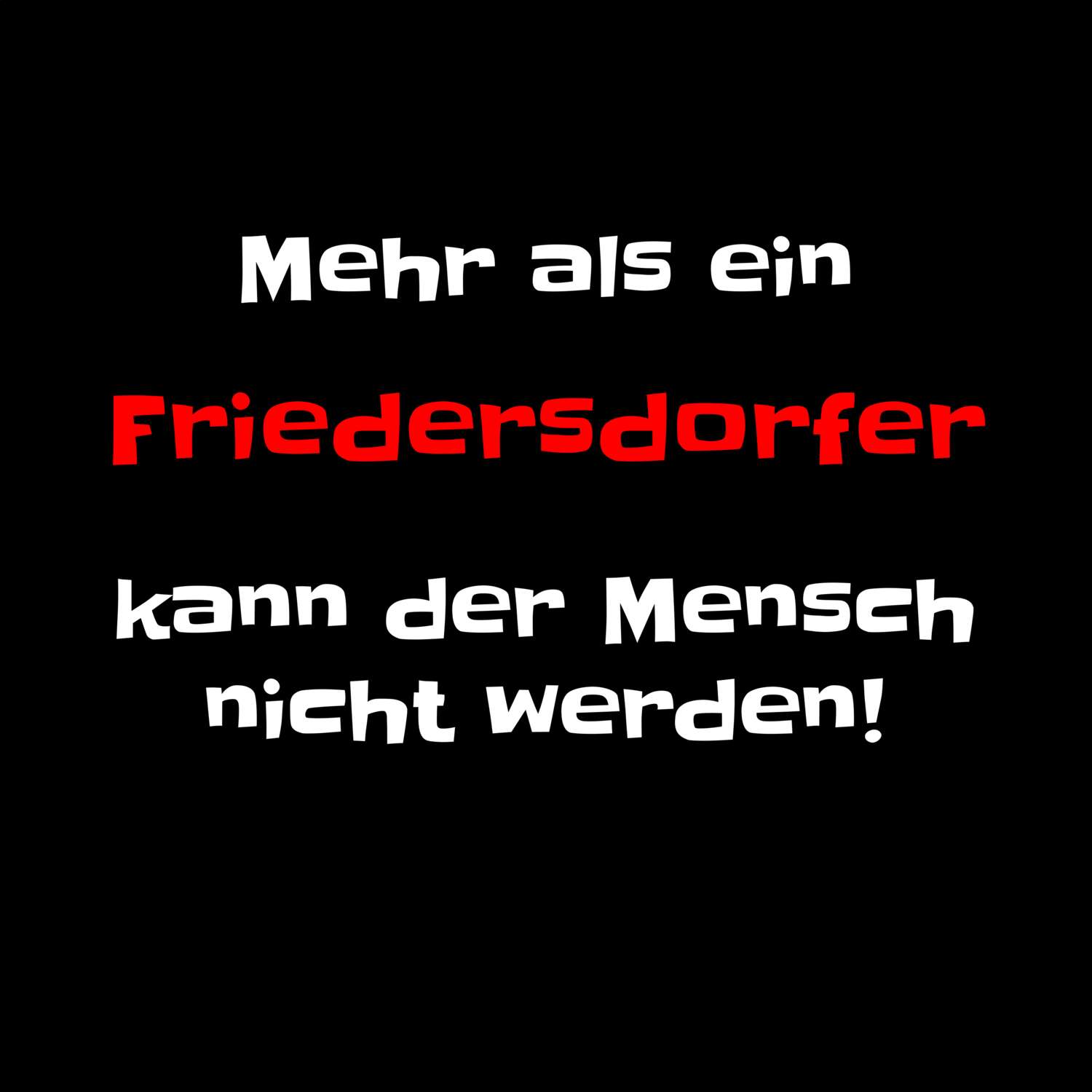 T-Shirt »Mehr als ein« für den Ort »Friedersdorf«