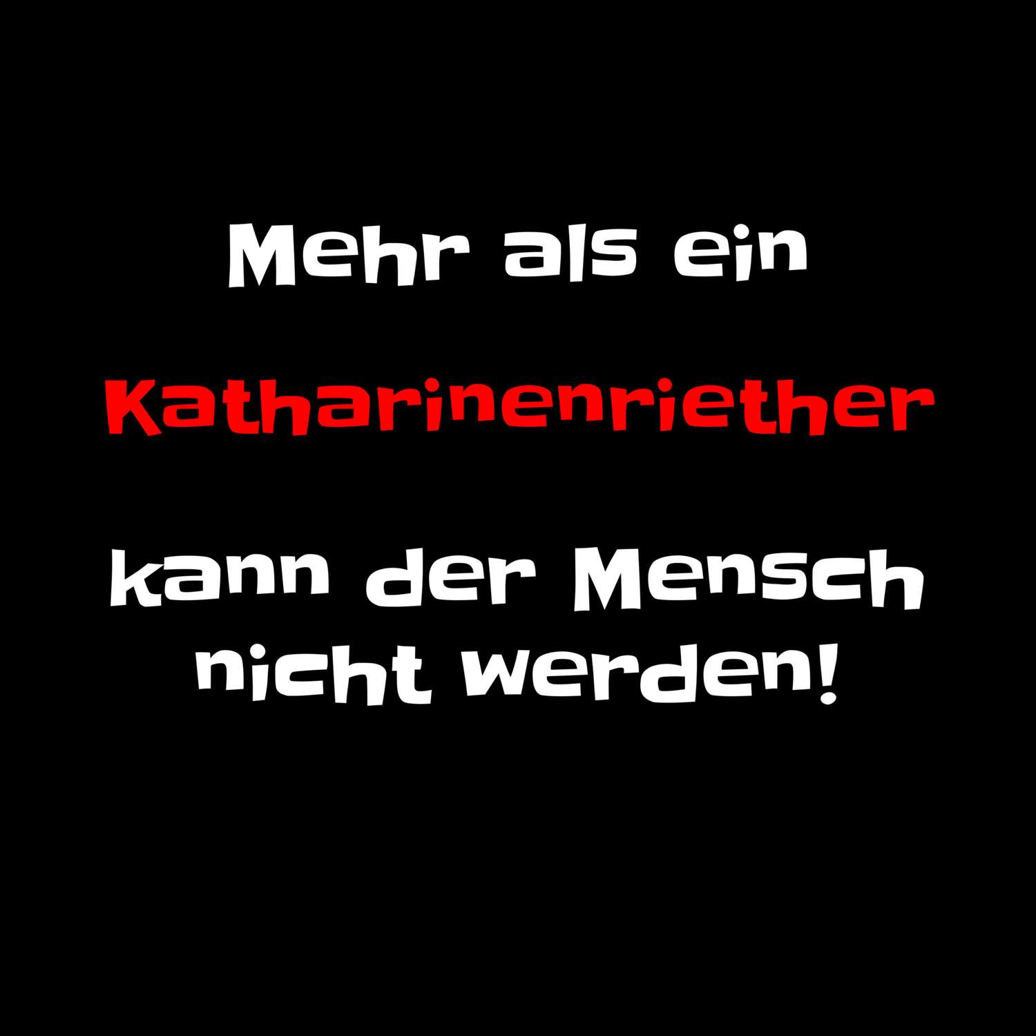 T-Shirt »Mehr als ein« für den Ort »Katharinenrieth«