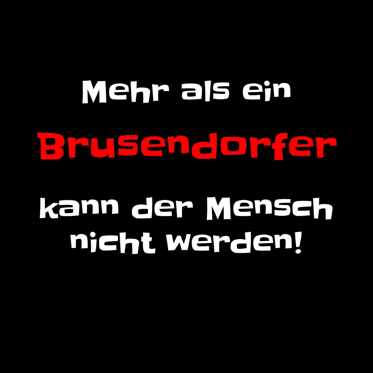 T-Shirt »Mehr als ein« für den Ort »Brusendorf«