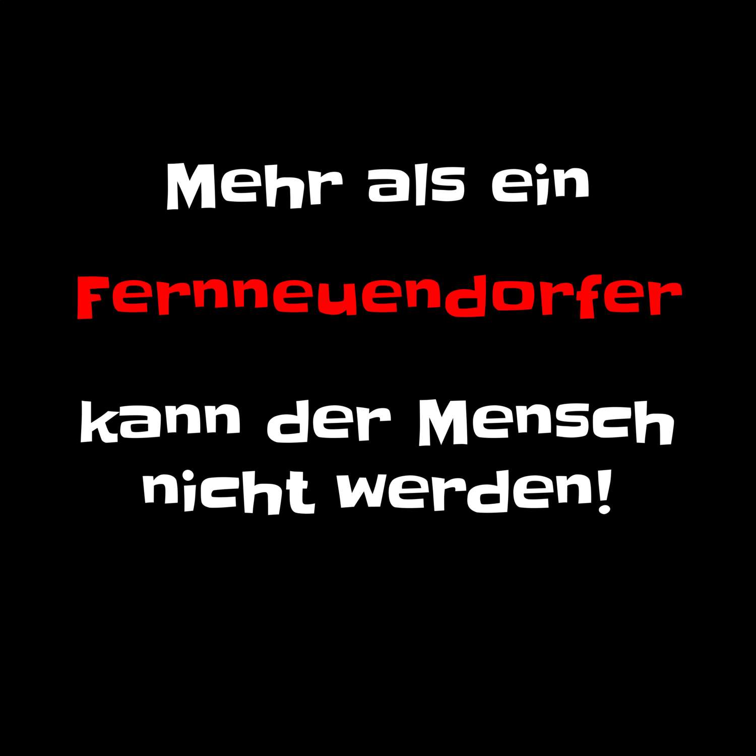 T-Shirt »Mehr als ein« für den Ort »Fernneuendorf«