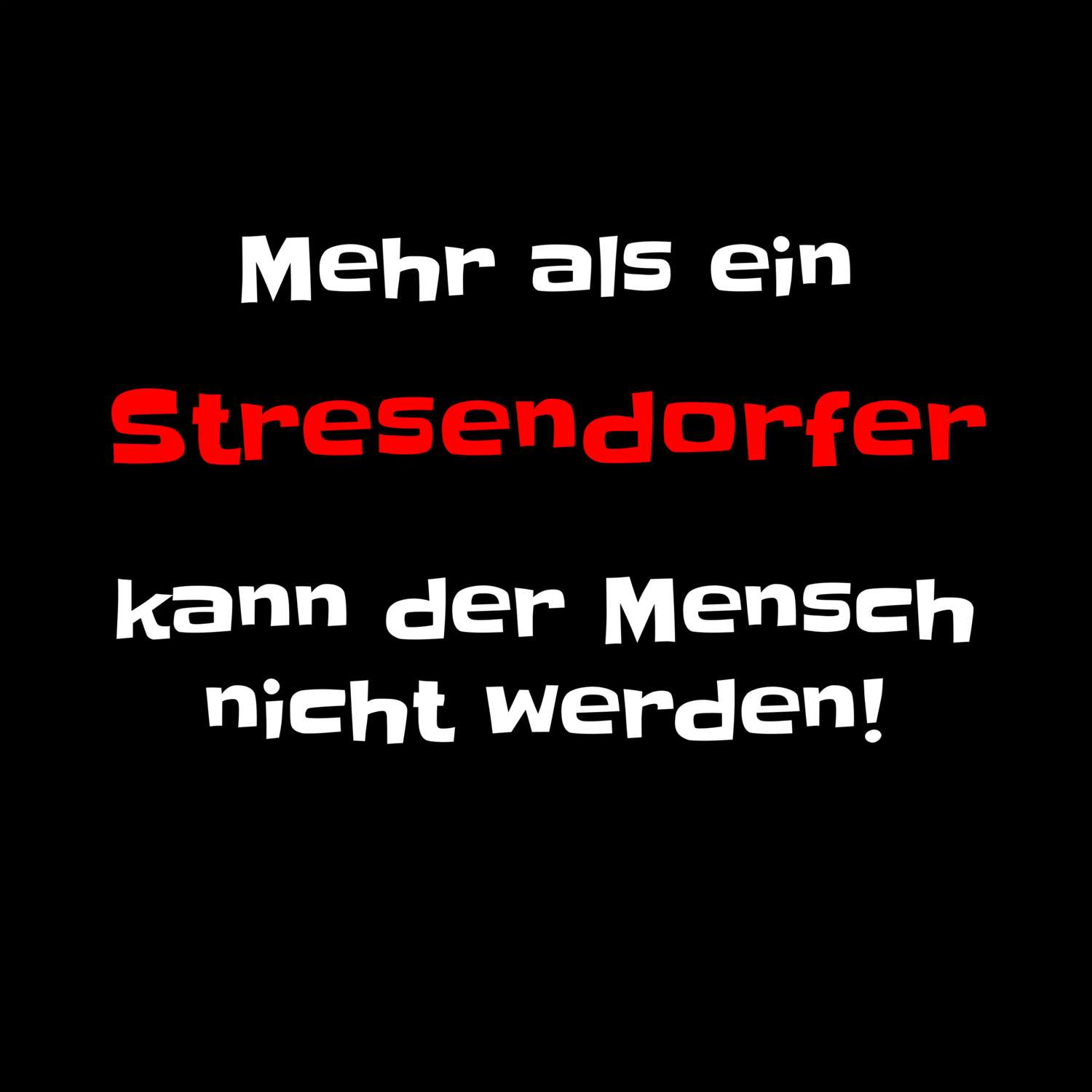 T-Shirt »Mehr als ein« für den Ort »Stresendorf«