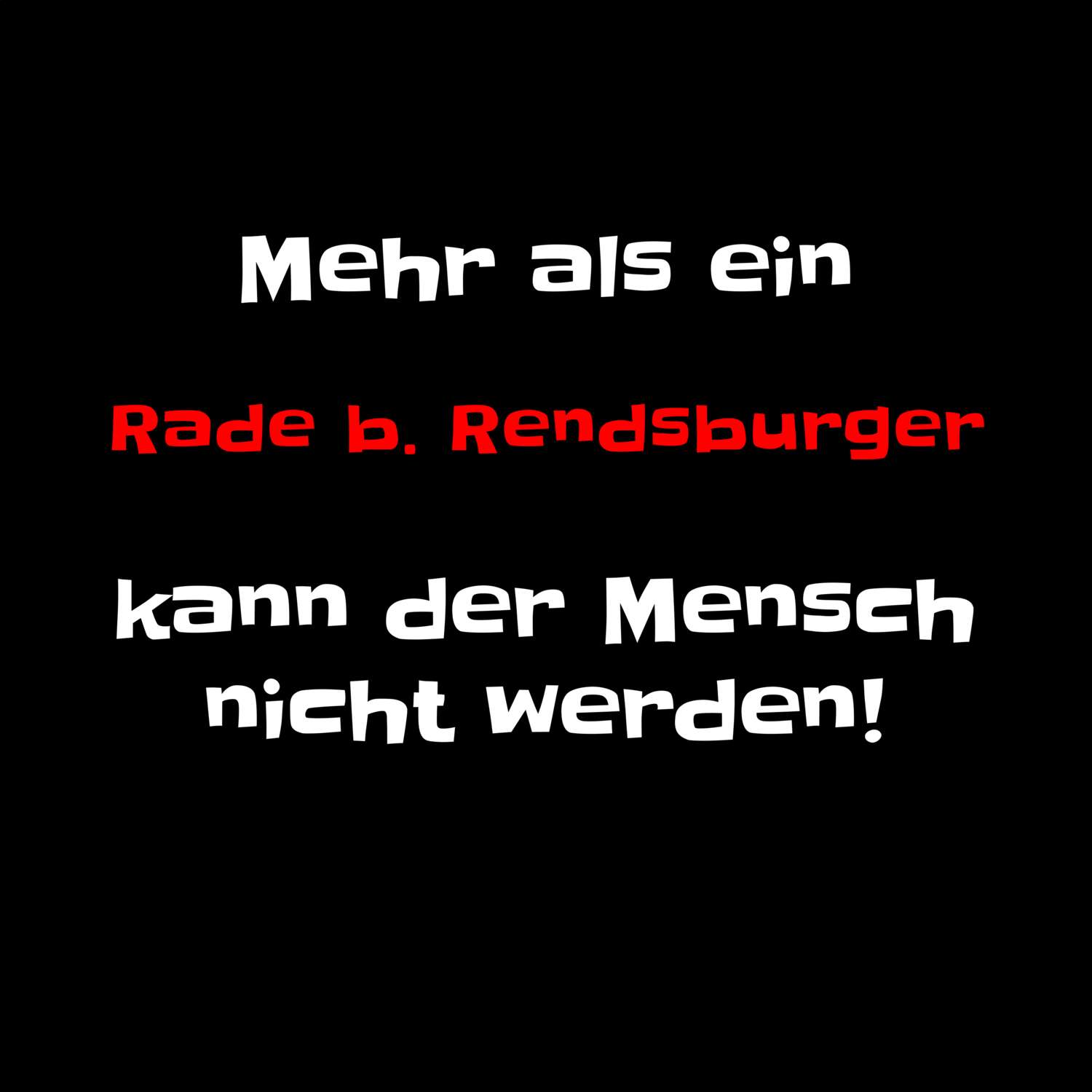 T-Shirt »Mehr als ein« für den Ort »Rade b. Rendsburg«